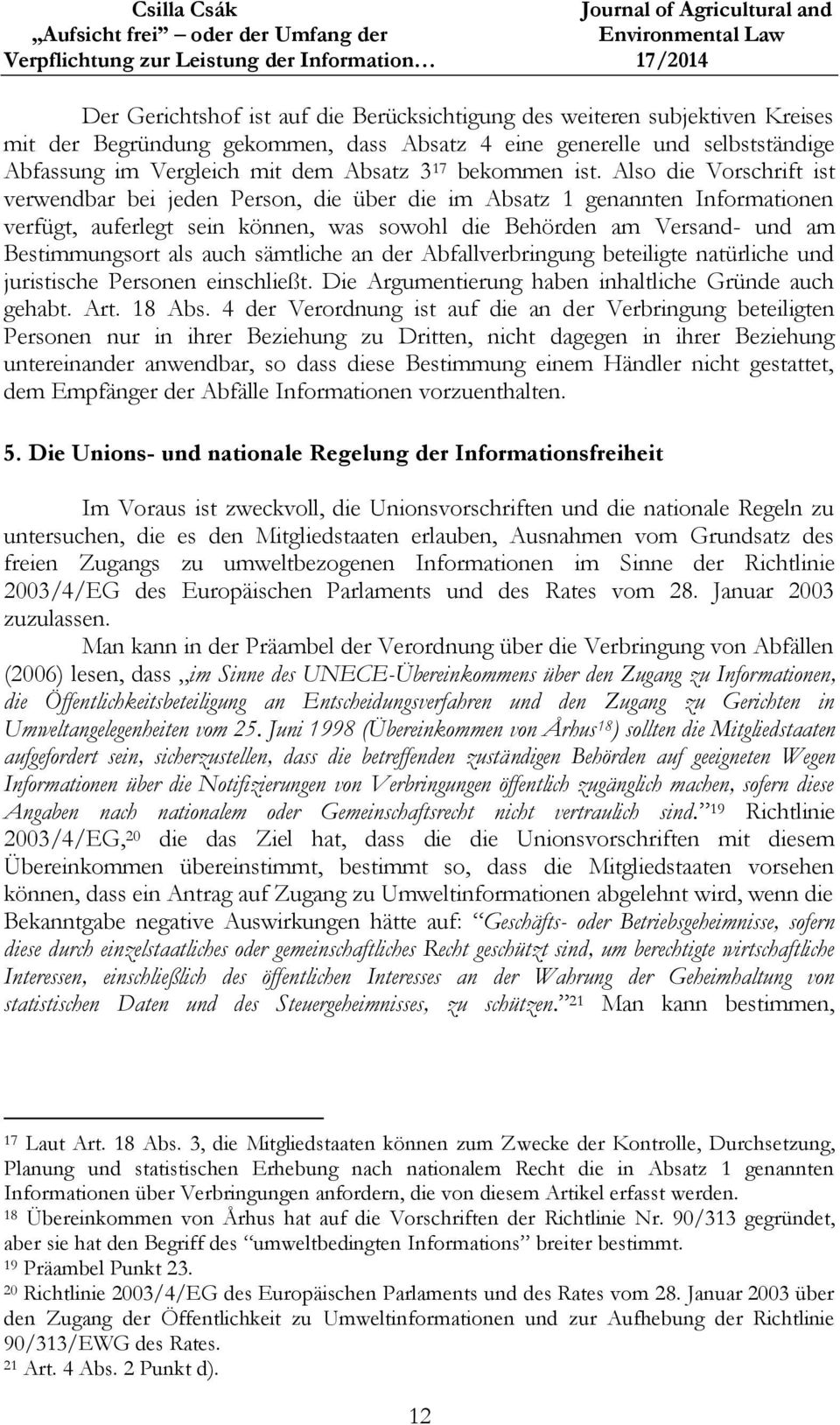 Also die Vorschrift ist verwendbar bei jeden Person, die über die im Absatz 1 genannten Informationen verfügt, auferlegt sein können, was sowohl die Behörden am Versand- und am Bestimmungsort als