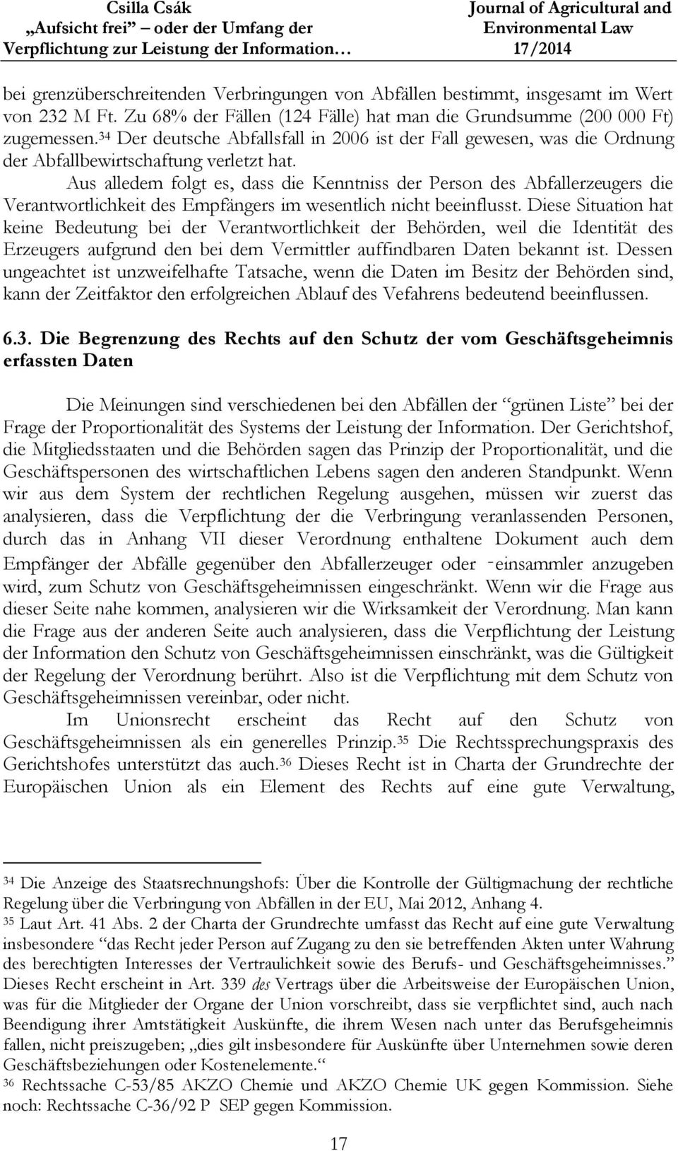 34 Der deutsche Abfallsfall in 2006 ist der Fall gewesen, was die Ordnung der Abfallbewirtschaftung verletzt hat.