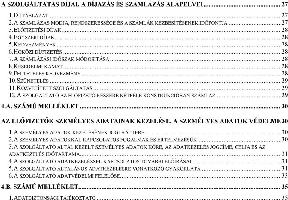 KÖZVETÍTETT SZOLGÁLTATÁS... 29 12.A SZOLGÁLTATÓ AZ ELŐFIZETŐ RÉSZÉRE KÉTFÉLE KONSTRUKCIÓBAN SZÁMLÁZ... 29 4.A. SZÁMÚ MELLÉKLET.