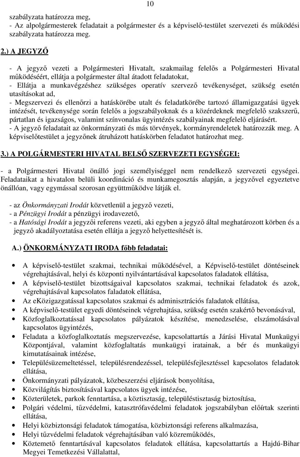 operatív szervező tevékenységet, szükség esetén utasításokat ad, - Megszervezi és ellenőrzi a hatáskörébe utalt és feladatkörébe tartozó államigazgatási ügyek intézését, tevékenysége során felelős a