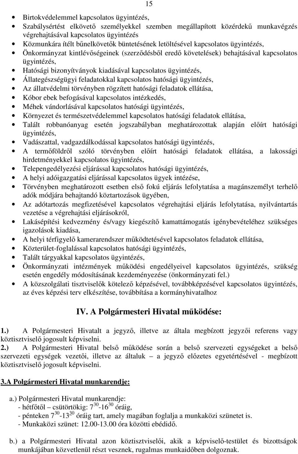 ügyintézés, Állategészségügyi feladatokkal kapcsolatos hatósági ügyintézés, Az állatvédelmi törvényben rögzített hatósági feladatok ellátása, Kóbor ebek befogásával kapcsolatos intézkedés, Méhek