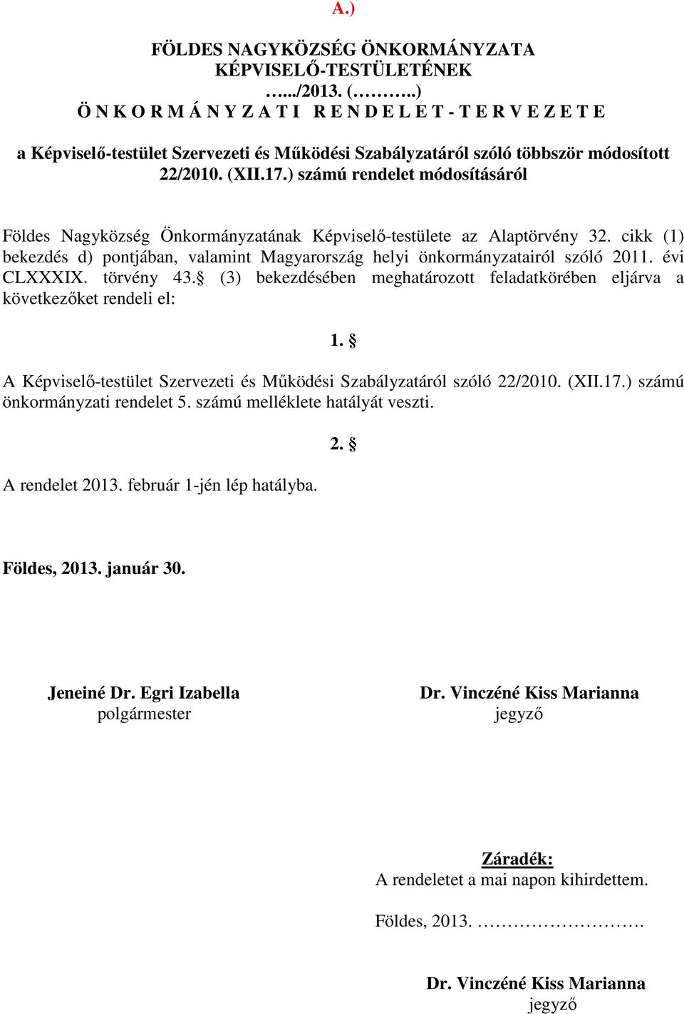 ) számú rendelet módosításáról Földes Nagyközség Önkormányzatának Képviselő-testülete az Alaptörvény 32. cikk (1) bekezdés d) pontjában, valamint Magyarország helyi önkormányzatairól szóló 2011.