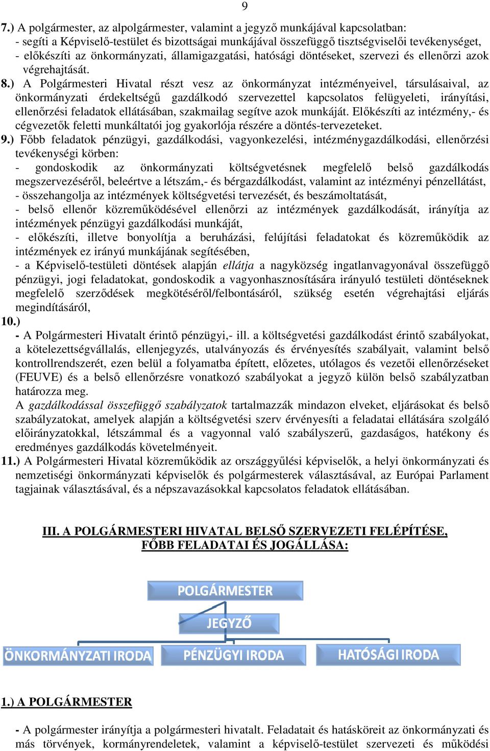 ) A Polgármesteri Hivatal részt vesz az önkormányzat intézményeivel, társulásaival, az önkormányzati érdekeltségű gazdálkodó szervezettel kapcsolatos felügyeleti, irányítási, ellenőrzési feladatok