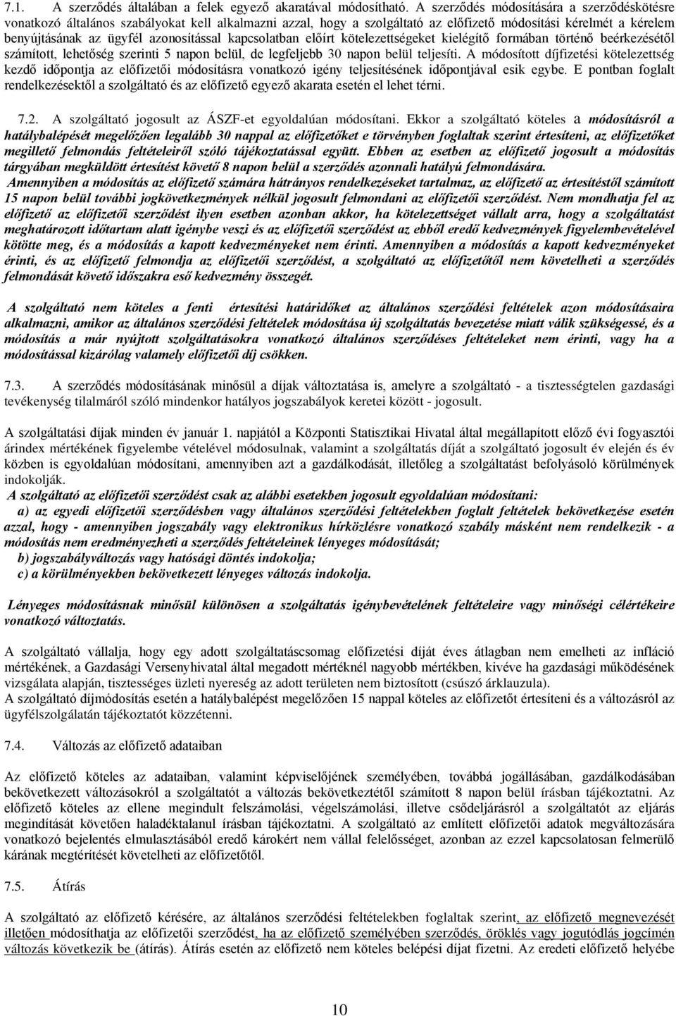 kapcsolatban előírt kötelezettségeket kielégítő formában történő beérkezésétől számított, lehetőség szerinti 5 napon belül, de legfeljebb 30 napon belül teljesíti.