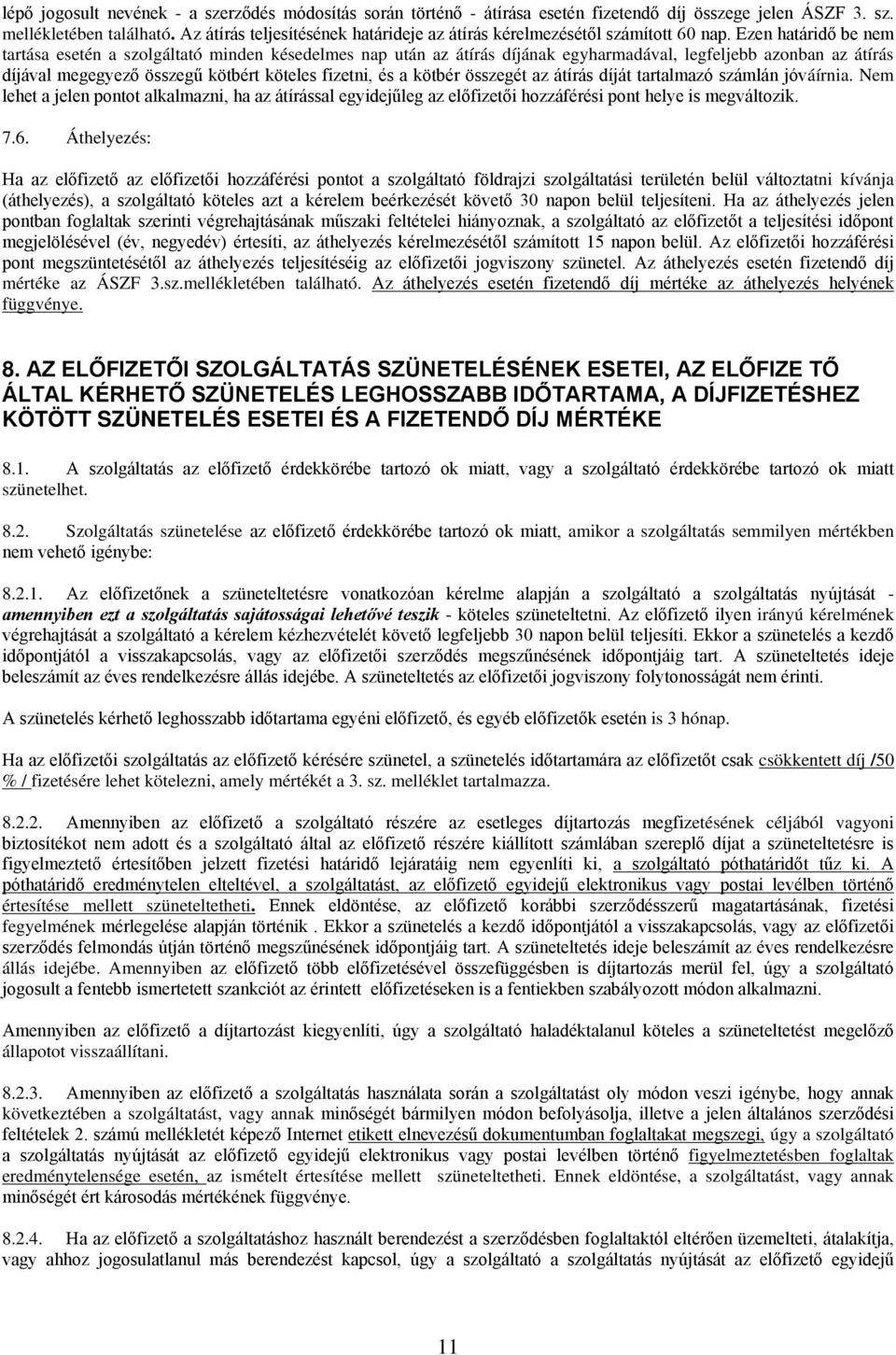 Ezen határidő be nem tartása esetén a szolgáltató minden késedelmes nap után az átírás díjának egyharmadával, legfeljebb azonban az átírás díjával megegyező összegű kötbért köteles fizetni, és a