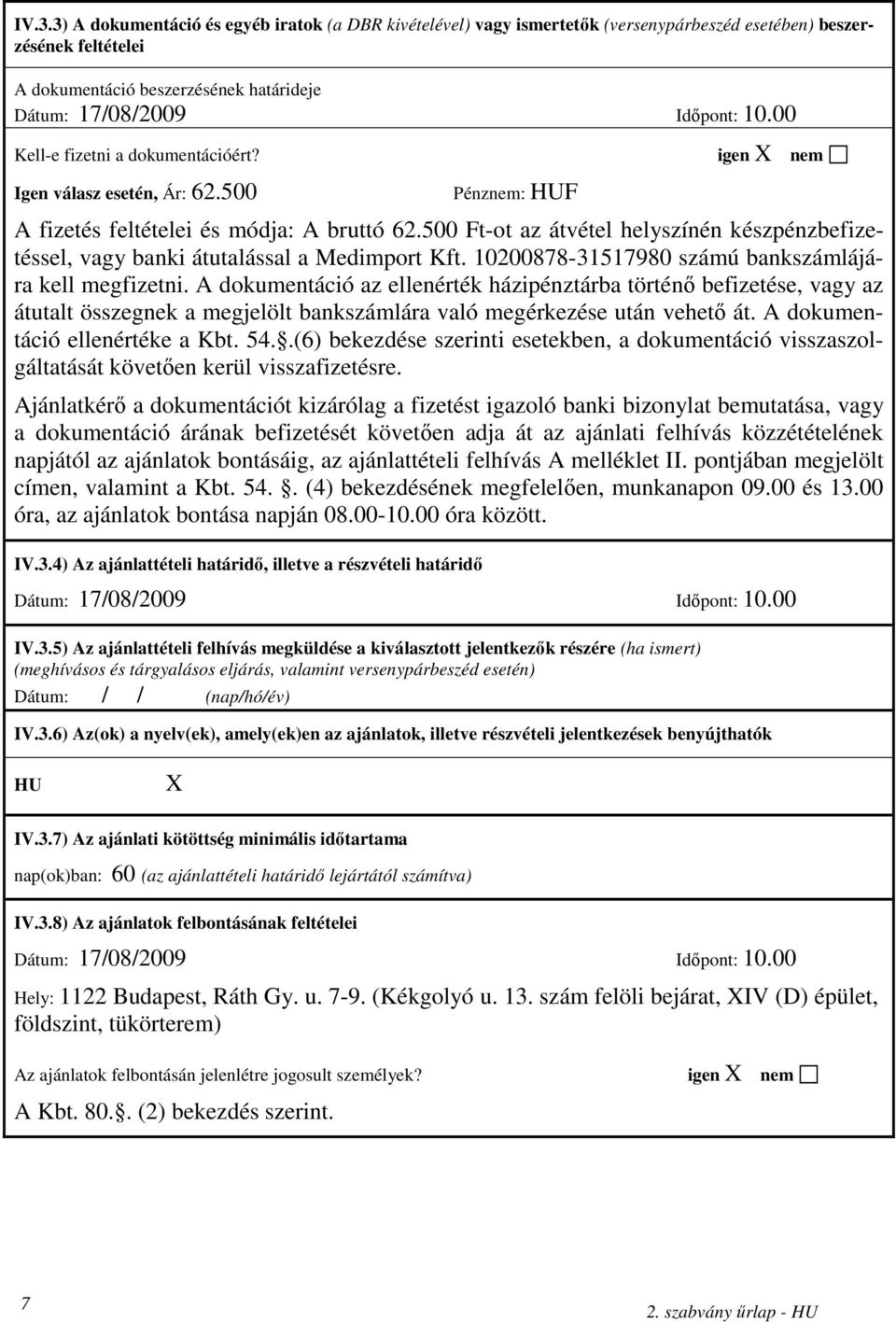 500 Ft-ot az átvétel helyszínén készpénzbefizetéssel, vagy banki átutalással a Medimport Kft. 10200878-31517980 számú bankszámlájára kell megfizetni.