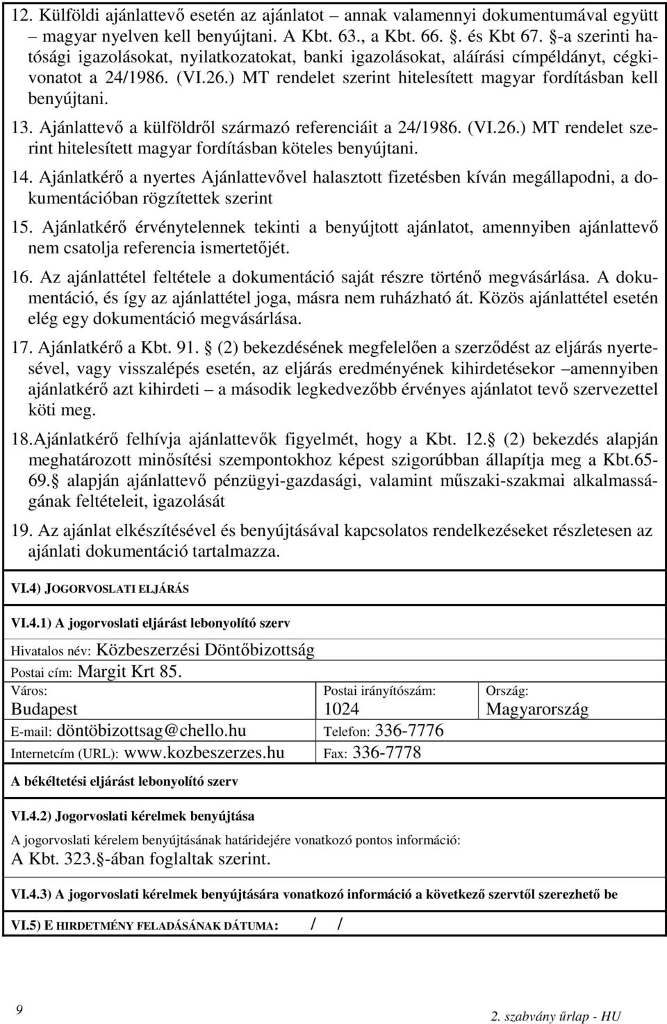 Ajánlattevı a külföldrıl származó referenciáit a 24/1986. (VI.26.) MT rendelet szerint hitelesített magyar fordításban köteles benyújtani. 14.