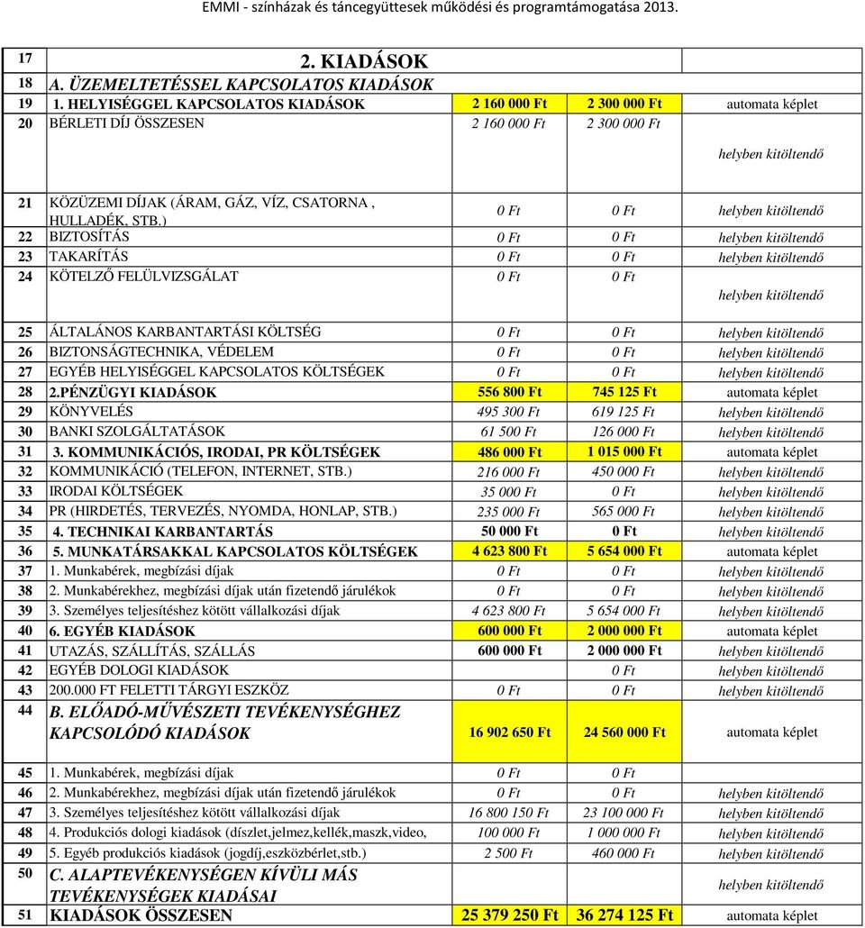 STB.) 0 Ft 0 Ft helyben kitöltendı 22 BIZTOSÍTÁS 0 Ft 0 Ft helyben kitöltendı 23 TAKARÍTÁS 0 Ft 0 Ft helyben kitöltendı 24 KÖTELZİ FELÜLVIZSGÁLAT 0 Ft 0 Ft helyben kitöltendı 25 ÁLTALÁNOS