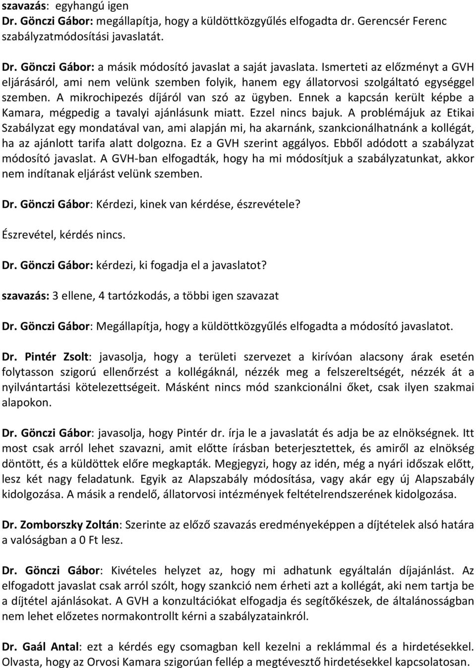 Ennek a kapcsán került képbe a Kamara, mégpedig a tavalyi ajánlásunk miatt. Ezzel nincs bajuk.