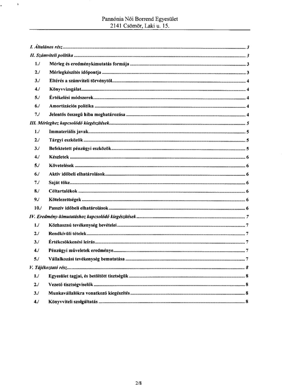 / Tdrgyi eszkdzok Befektetett p6nziigyi eszkozdk K6szlet k Kiivetel6sek Aktiv iddbeli 7./ Saj6t 8./ Cdltartal6kok 9.1 Kdtelezetts6g k 10./ Passzivid6belielhatarol6sok I y. Ercdmdn!