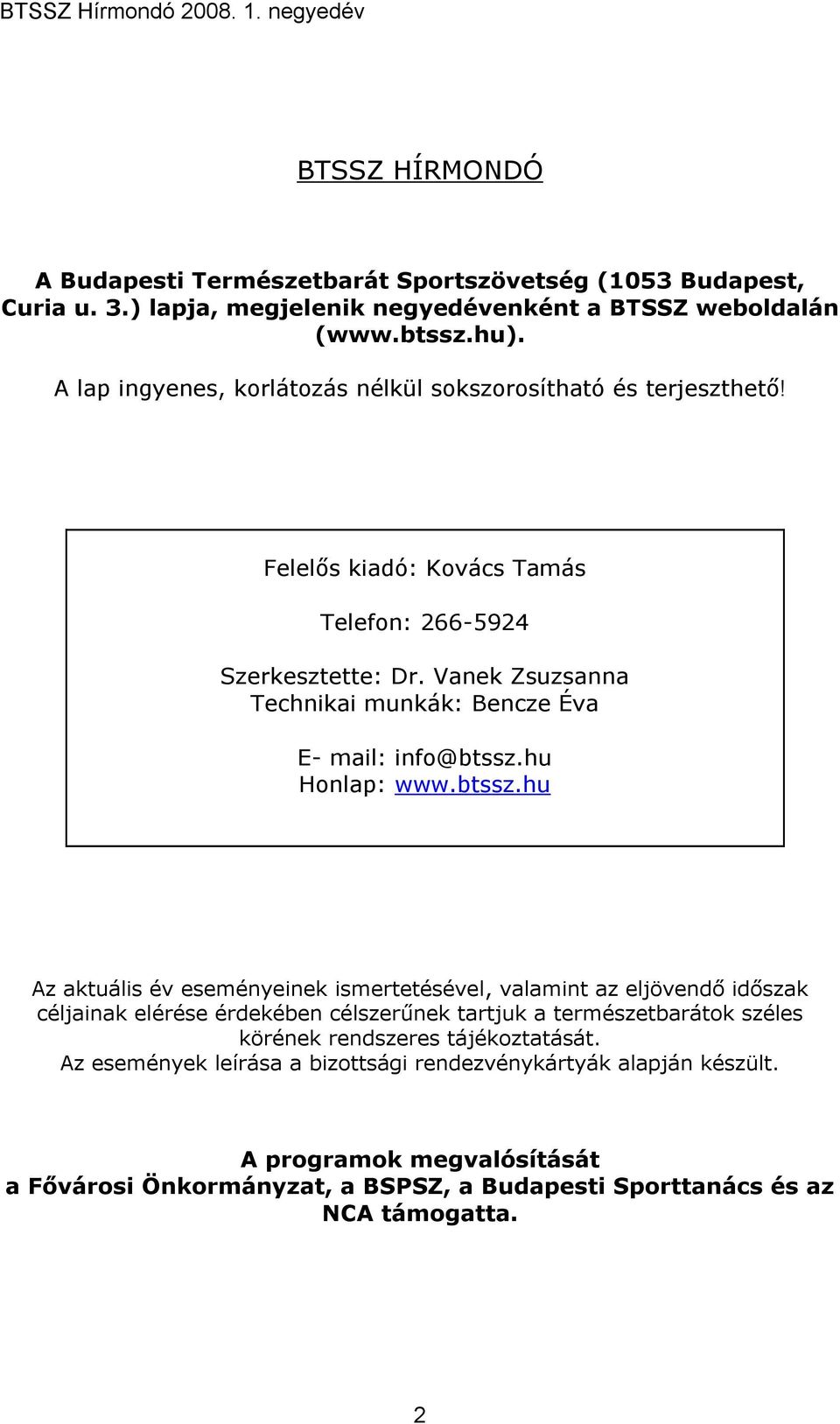 Vanek Zsuzsanna Technikai munkák: Bencze Éva E- mail: info@btssz.