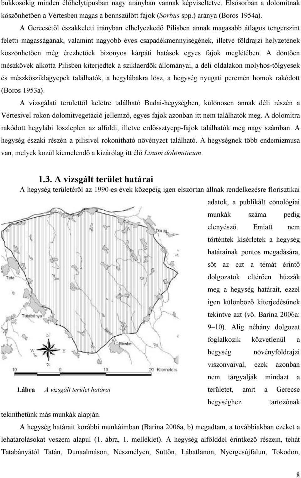 köszönhetıen még érezhetıek bizonyos kárpáti hatások egyes fajok meglétében.