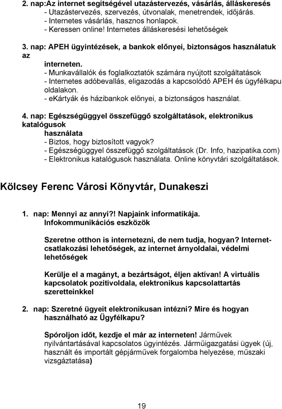 - Munkavállalók és foglalkoztatók számára nyújtott szolgáltatások - Internetes adóbevallás, eligazodás a kapcsolódó APEH és ügyfélkapu oldalakon.