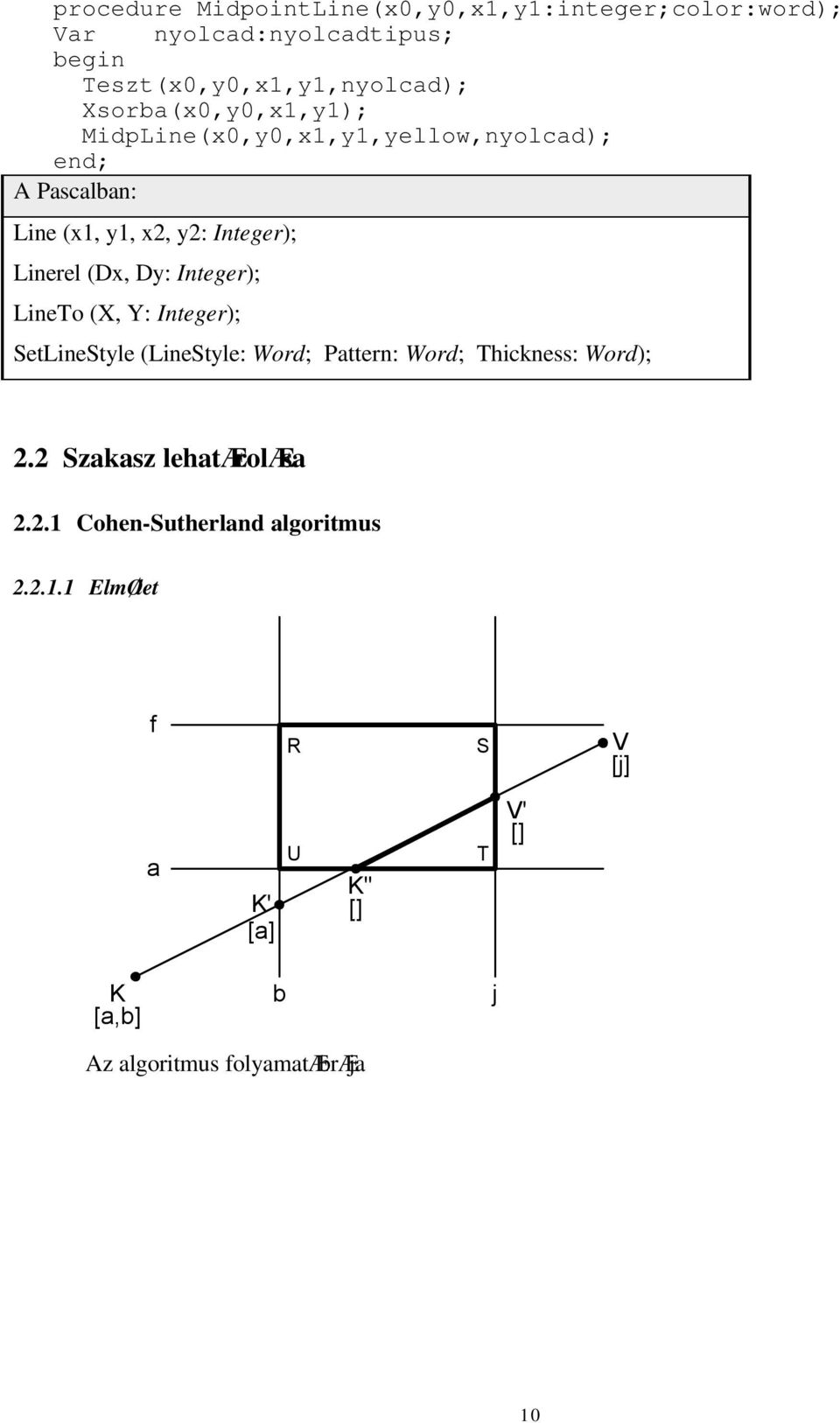 Integer); LineTo (X, Y: Integer); SetLineStyle (LineStyle: Word; Pattern: Word; Thickness: Word);.