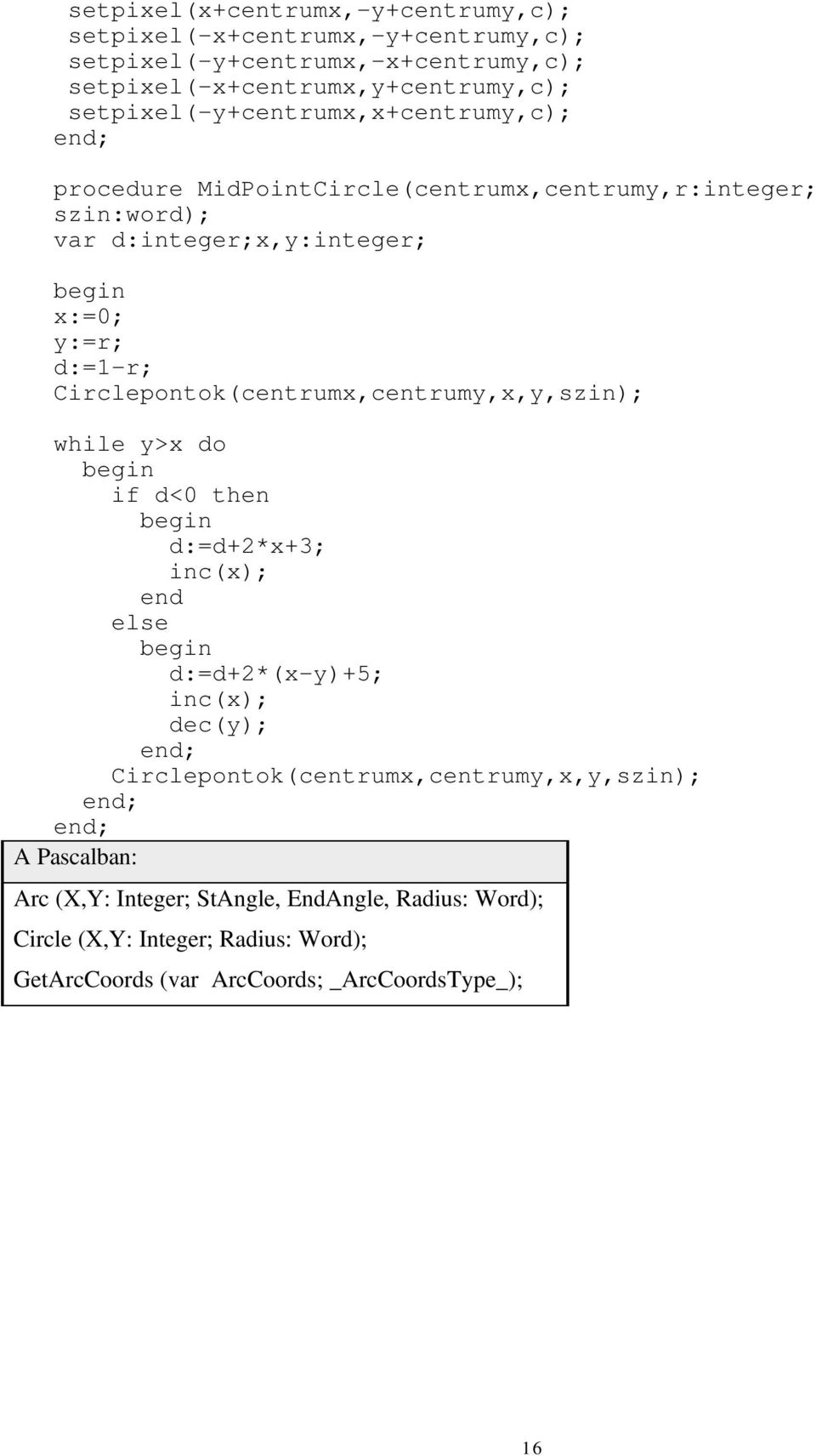 Circlepontok(centrumx,centrumy,x,y,szin); while y>x do if d< then d:=d+*x+3; inc(x); end else d:=d+*(x-y)+5; inc(x); dec(y);