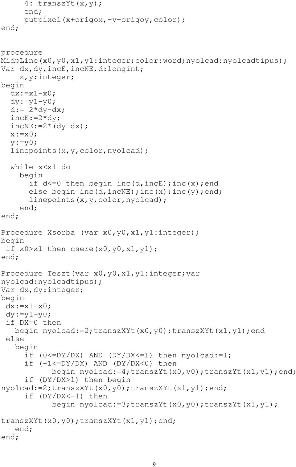 (var x,y,x,y:integer); if x>x then csere(x,y,x,y); Procedure Teszt(var x,y,x,y:integer;var nyolcad:nyolcadtipus); Var dx,dy:integer; dx:=x-x; dy:=y-y; if DX= then