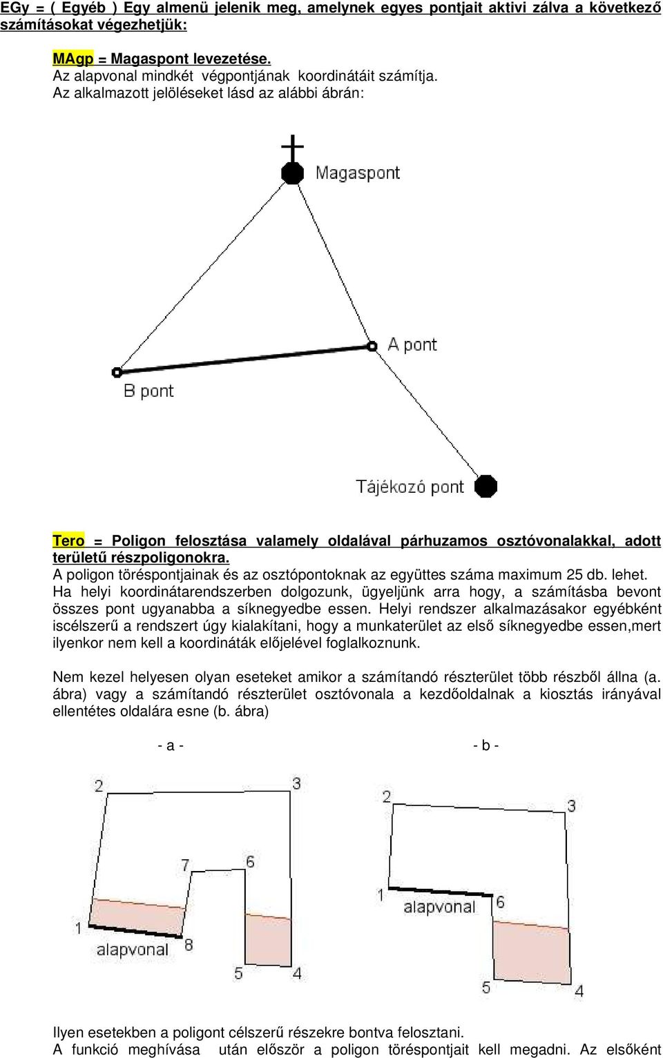 A poligon töréspontjainak és az osztópontoknak az együttes száma maximum 25 db. lehet.