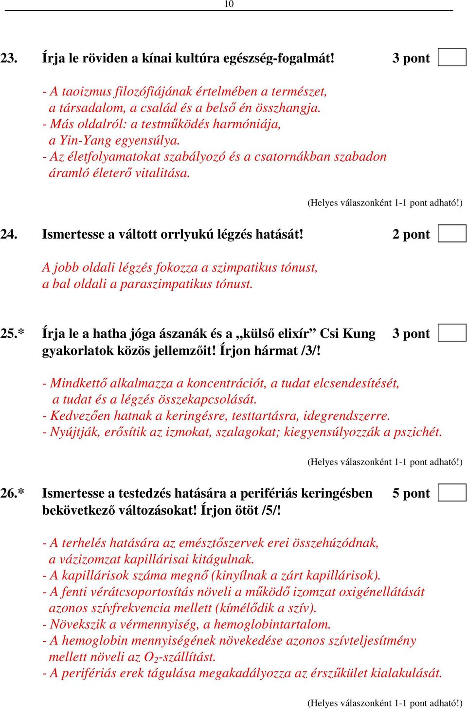 Ismertesse a váltott orrlyukú légzés hatását! 2 pont A jobb oldali légzés fokozza a szimpatikus tónust, a bal oldali a paraszimpatikus tónust. 25.