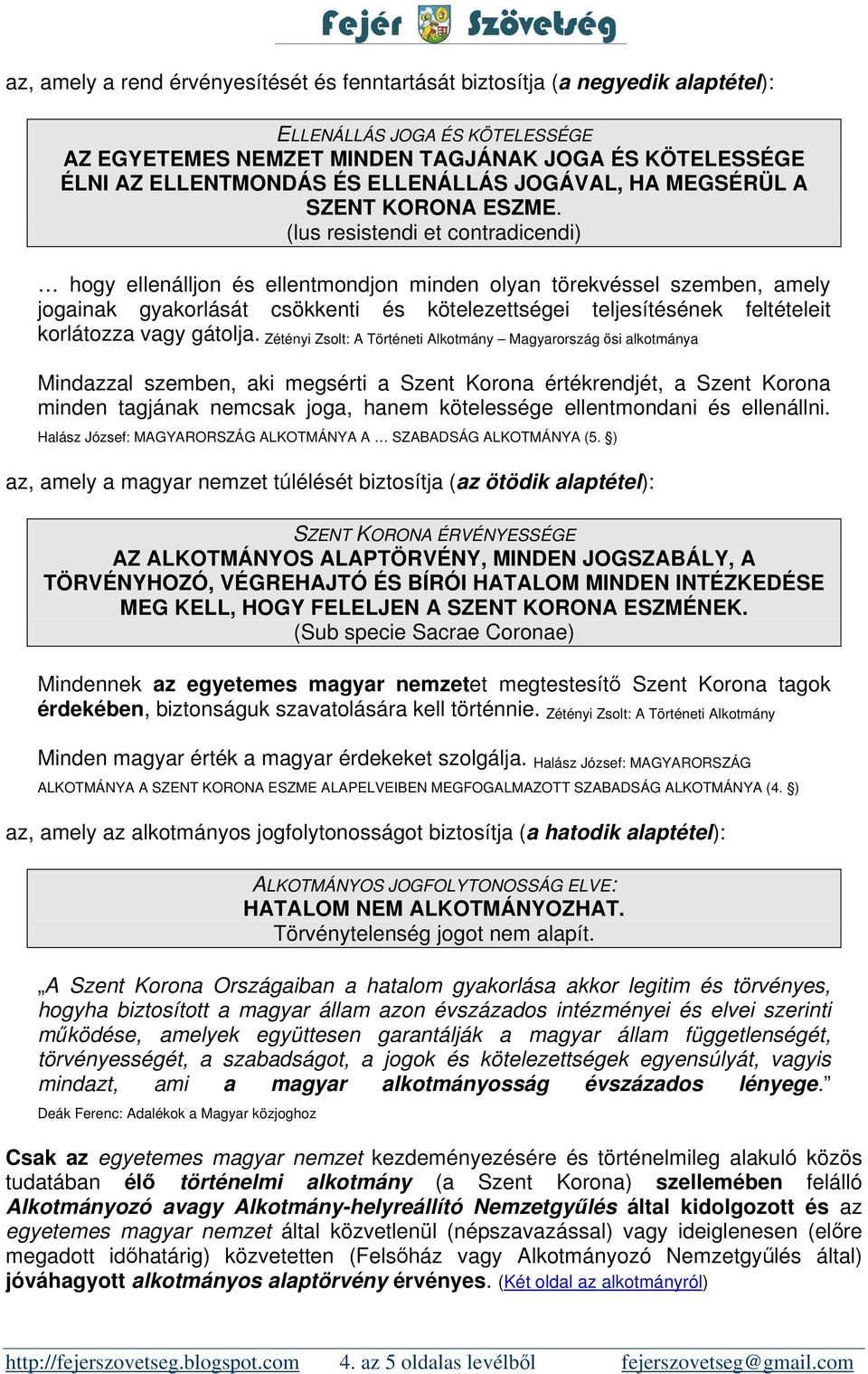 (lus resistendi et contradicendi) hogy ellenálljon és ellentmondjon minden olyan törekvéssel szemben, amely jogainak gyakorlását csökkenti és kötelezettségei teljesítésének feltételeit korlátozza