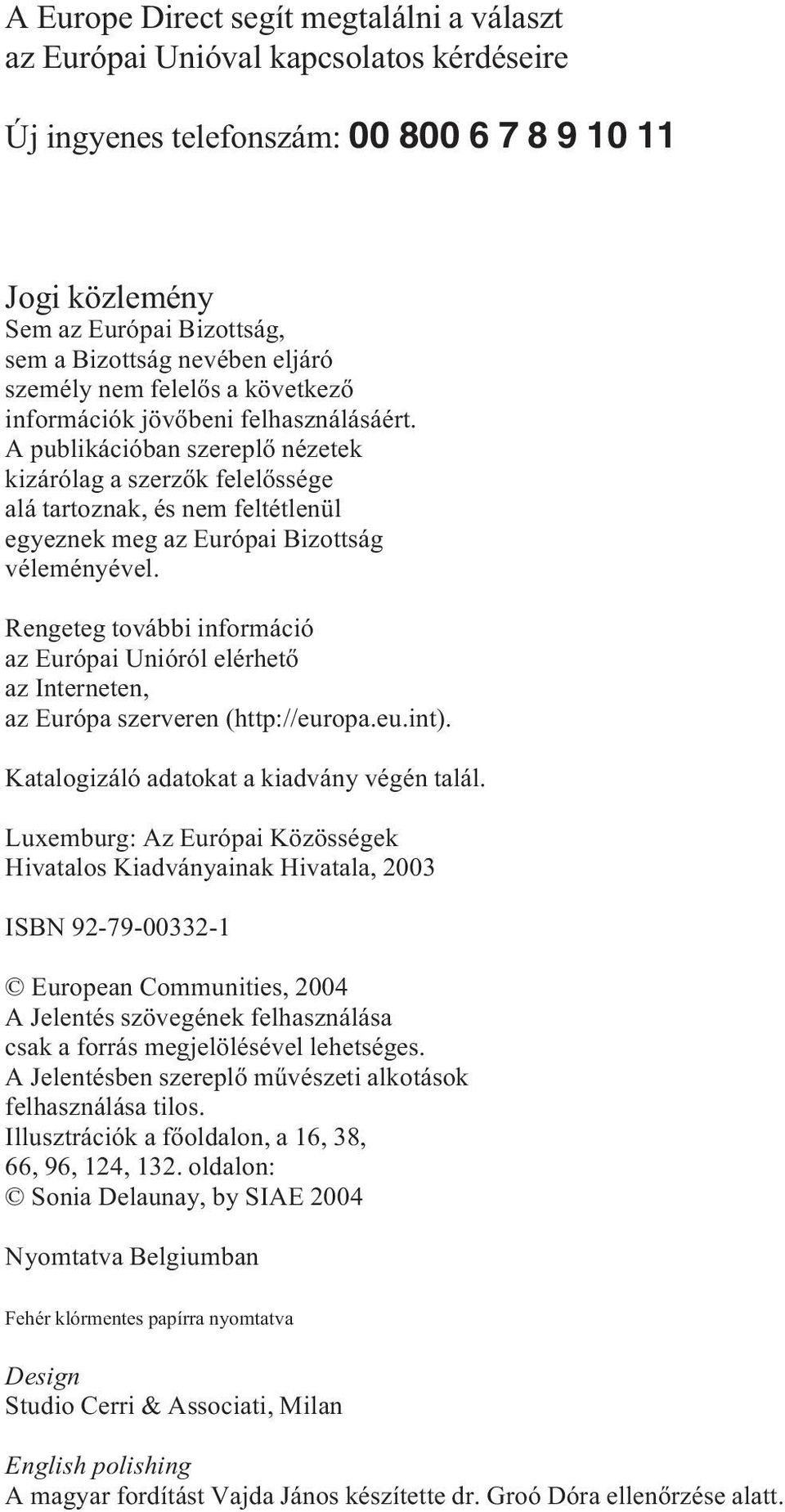 A publikációban szereplő nézetek kizárólag a szerzők felelőssége alá tartoznak, és nem feltétlenül egyeznek meg az Európai Bizottság véleményével.