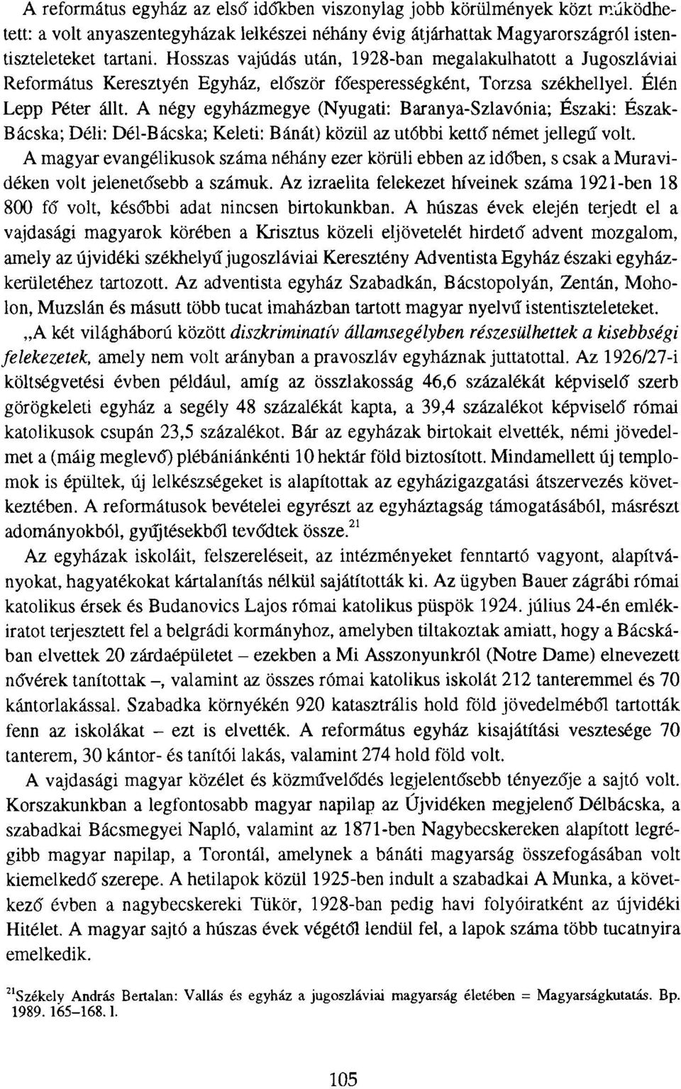 A négy egyházmegye (Nyugati: Baranya-Szlavónia; Északi: Észak- Bácska; Déli: Dél-Bácska; Keleti: Bánát) közül az utóbbi kettő német jellegű volt.