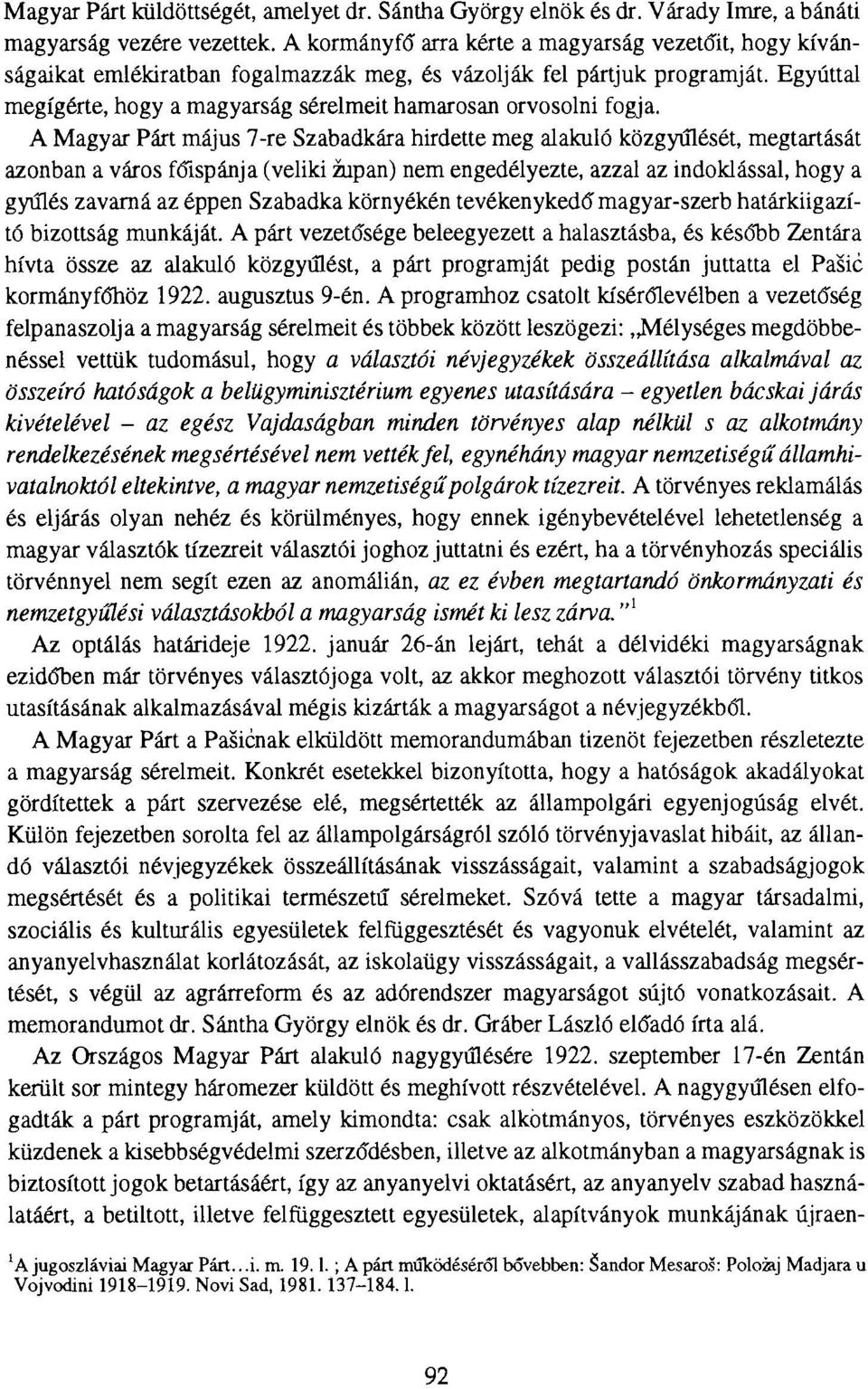 Egyúttal megígérte, hogy a magyarság sérelmeit hamarosan orvosolni fogja.