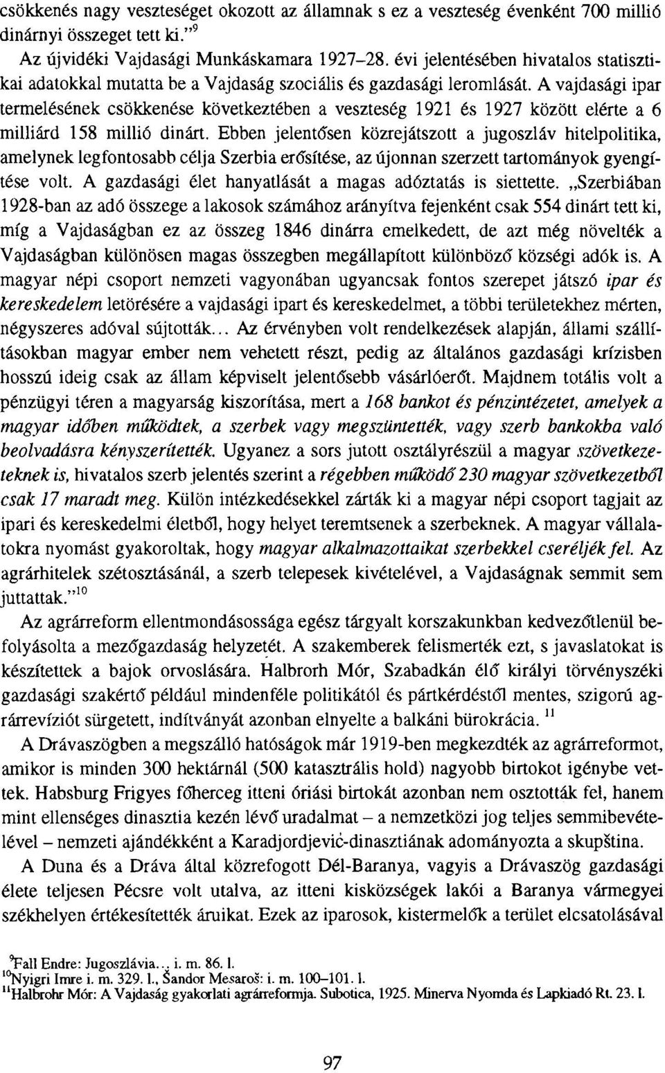 A vajdasági ipar termelésének csökkenése következtében a veszteség 1921 és 1927 között elérte a 6 milliárd 158 millió dinárt.