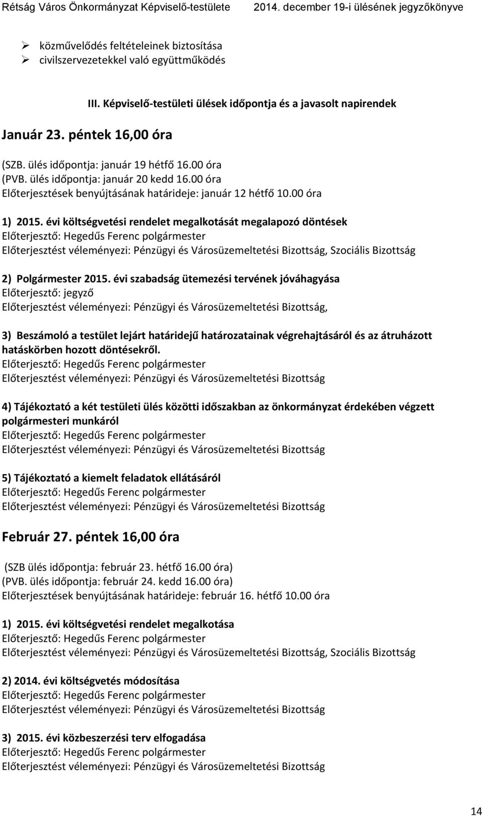 évi költségvetési rendelet megalkotását megalapozó döntések, Szociális Bizottság 2) Polgármester 2015.