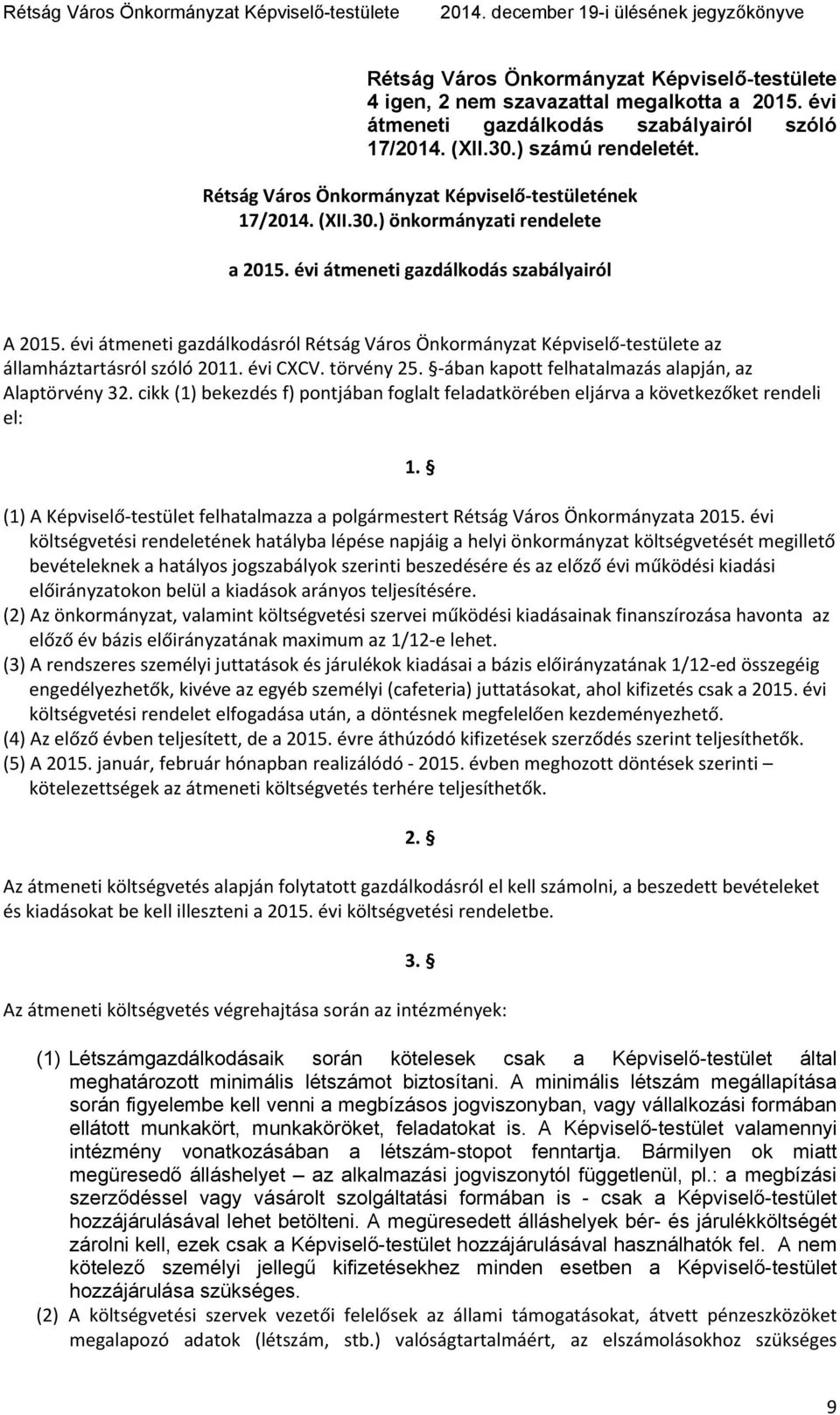 évi átmeneti gazdálkodásról Rétság Város Önkormányzat Képviselő testülete az államháztartásról szóló 2011. évi CXCV. törvény 25. ában kapott felhatalmazás alapján, az Alaptörvény 32.