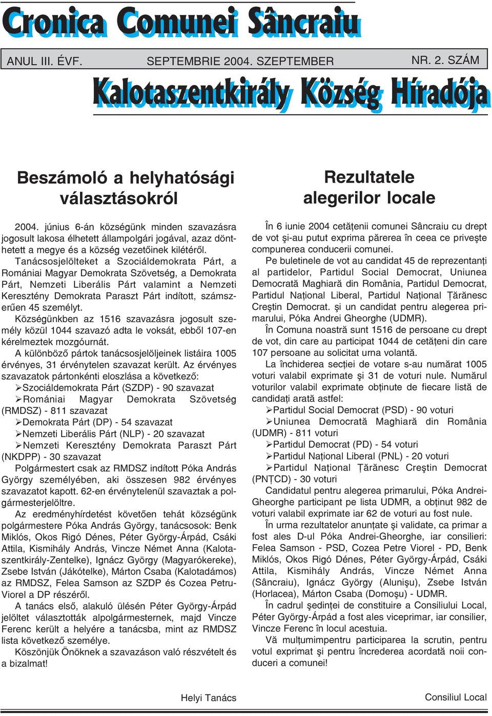 Tanácsosjelölteket a Szociáldemokrata Párt, a Romániai Magyar Demokrata Szövetség, a Demokrata Párt, Nemzeti Liberális Párt valamint a Nemzeti Keresztény Demokrata Paraszt Párt indított, számszerûen