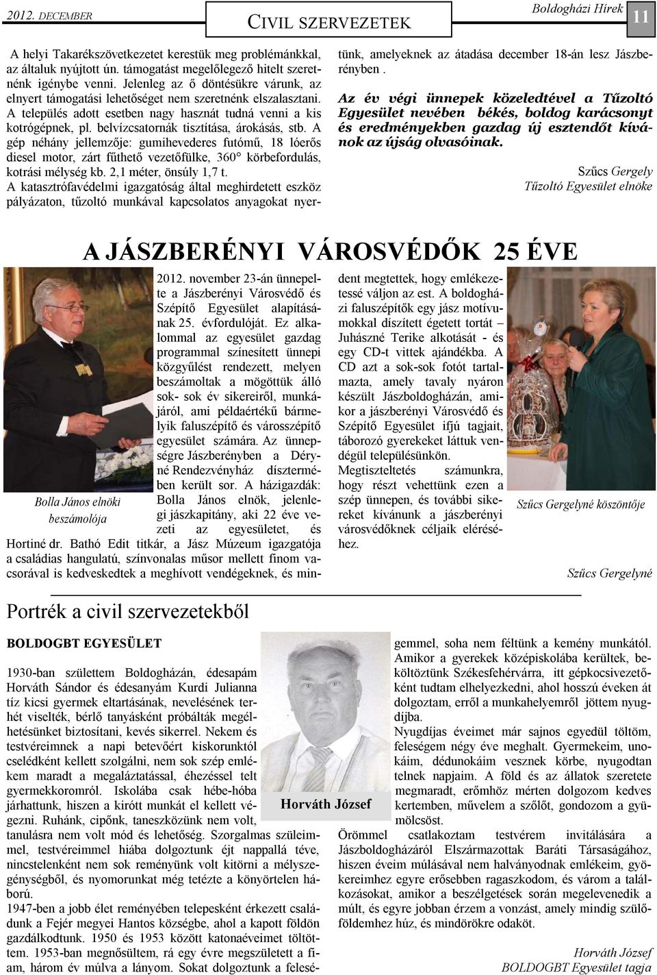 belvízcsatornák tisztítása, árokásás, stb. A gép néhány jellemzıje: gumihevederes futómő, 18 lóerıs diesel motor, zárt főthetı vezetıfülke, 360 körbefordulás, kotrási mélység kb.