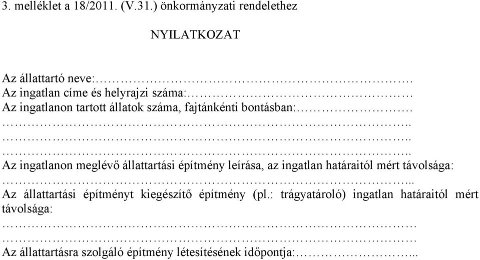 ...... Az ingatlanon meglévő állattartási építmény leírása, az ingatlan határaitól mért távolsága:.