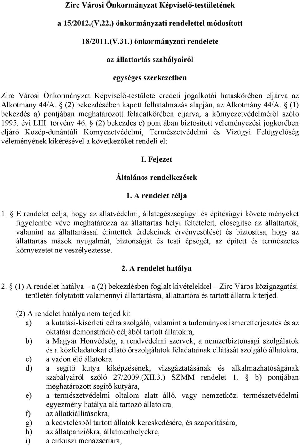 (2) bekezdésében kapott felhatalmazás alapján, az Alkotmány 44/A. (1) bekezdés a) pontjában meghatározott feladatkörében eljárva, a környezetvédelméről szóló 1995. évi LIII. törvény 46.