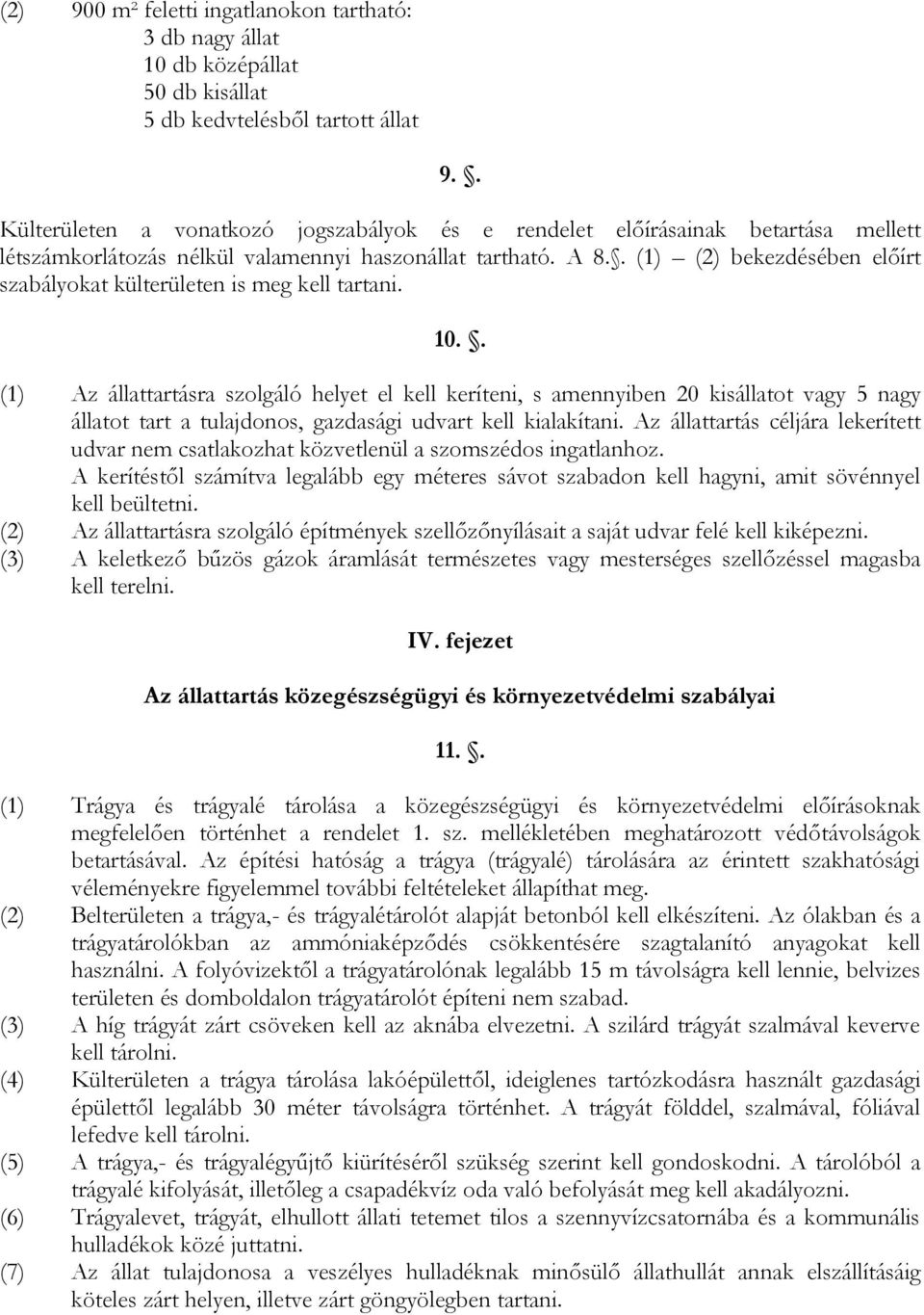 . (1) (2) bekezdésében előírt szabályokat külterületen is meg kell tartani. 10.