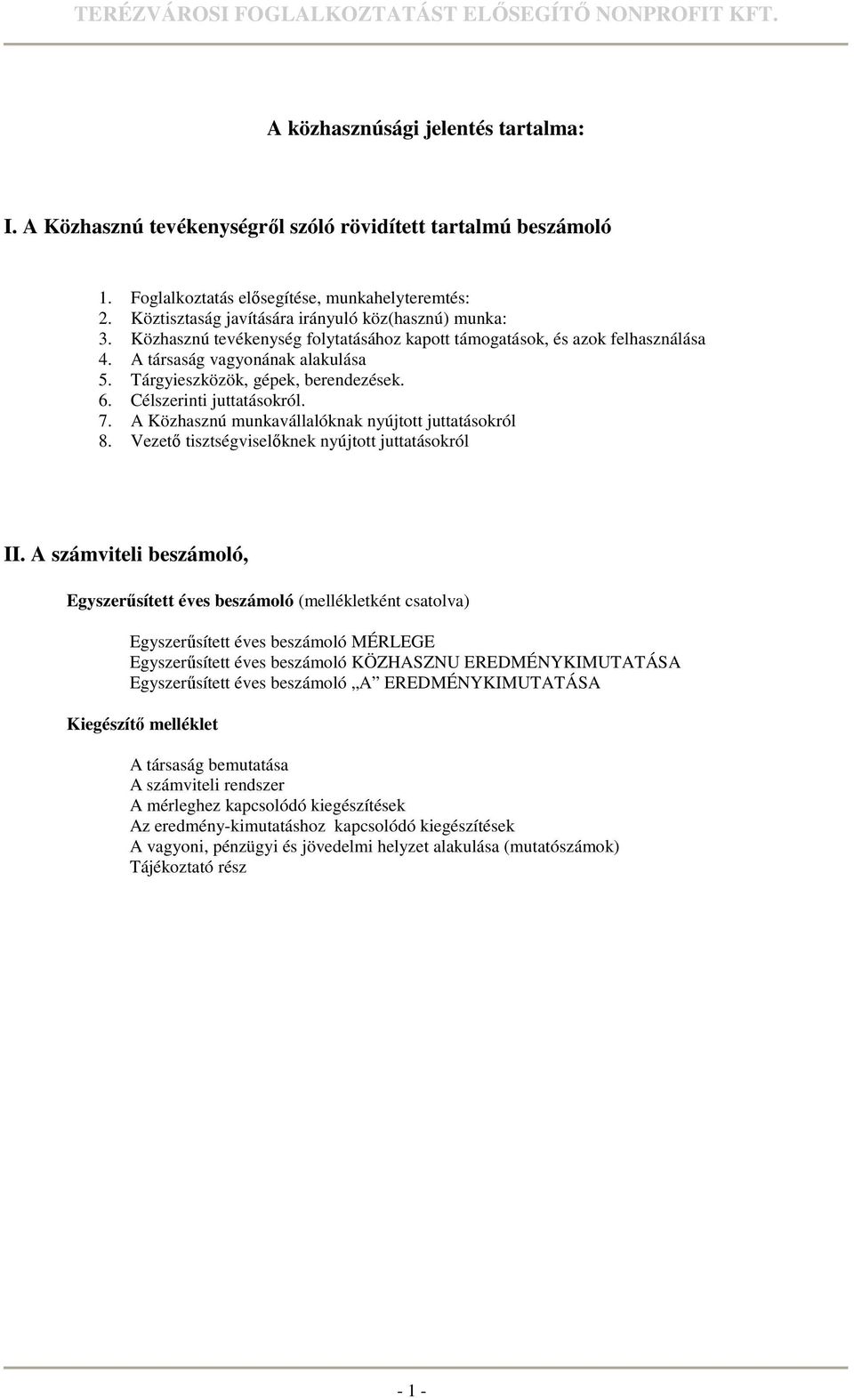 Tárgyieszközök, gépek, berendezések. 6. Célszerinti juttatásokról. 7. A Közhasznú munkavállalóknak nyújtott juttatásokról 8. Vezetı tisztségviselıknek nyújtott juttatásokról II.