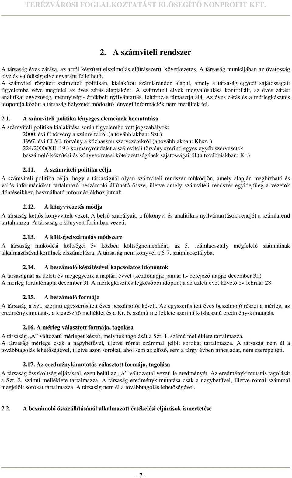 A számviteli elvek megvalósulása kontrollált, az éves zárást analitikai egyezıség, mennyiségi- értékbeli nyilvántartás, leltározás támasztja alá.