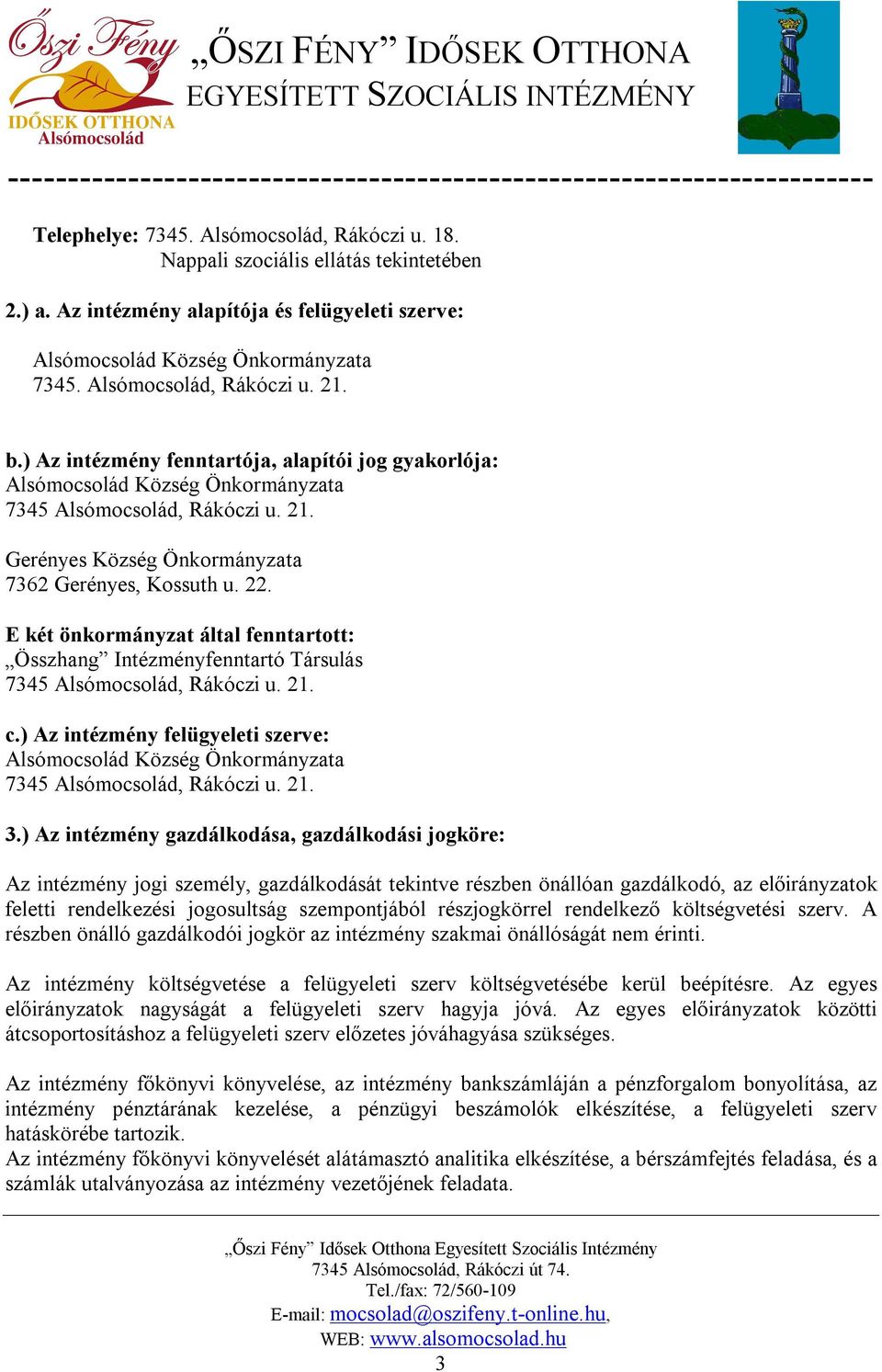 22. E két önkormányzat által fenntartott: Összhang Intézményfenntartó Társulás 7345 Alsómocsolád, Rákóczi u. 21. c.