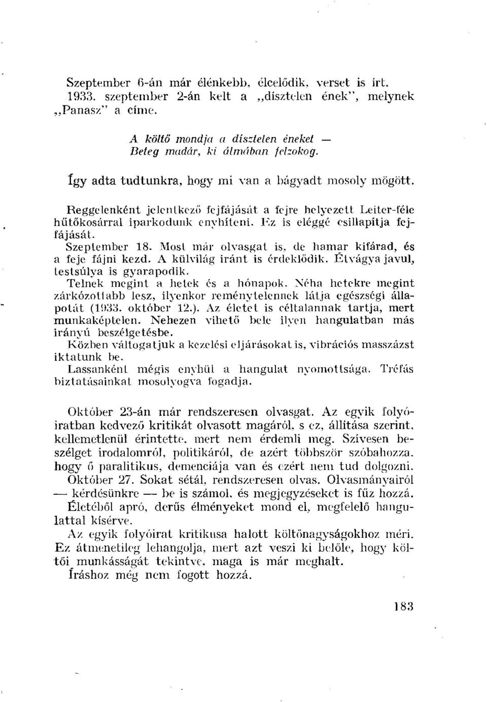 Szeptember 18. Most már olvasgat is, de hamar kifárad, és a feje fájni kezd. A külvilág iránt is érdeklődik. Étvágya javul, testsúlya is gyarapodik. Telnek megint a hetek és a hónapok.