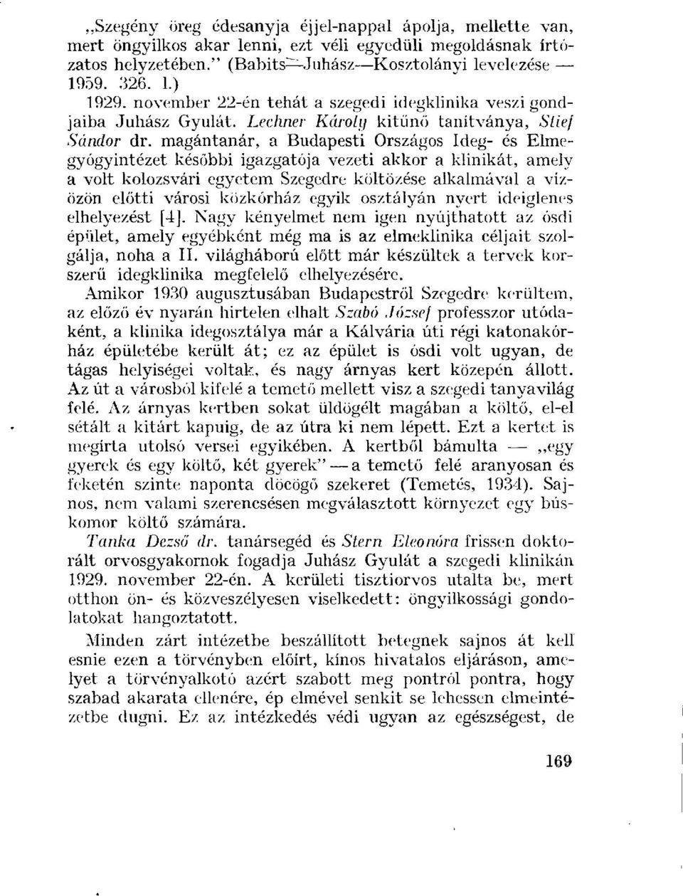 magántanár, a Budapesti Országos Ideg- és Elmegyógyintézet későbbi igazgatója vezeti akkor a klinikát, amely a volt kolozsvári egyetem Szegedre költözése alkalmával a vízözön előtti városi közkórház