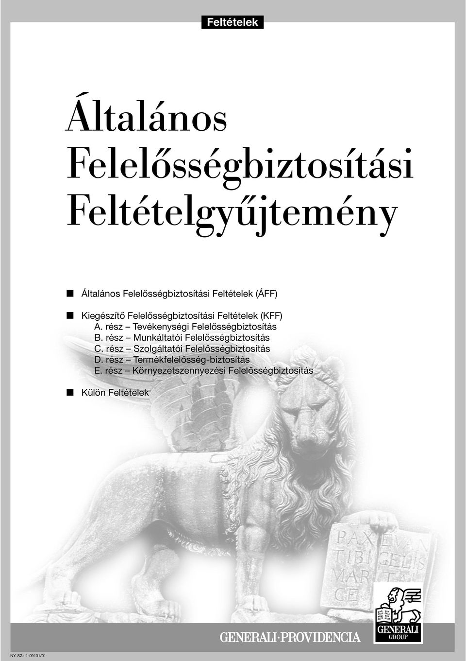 rész Tevékenységi Felelõsségbiztosítás B. rész Munkáltatói Felelõsségbiztosítás C.