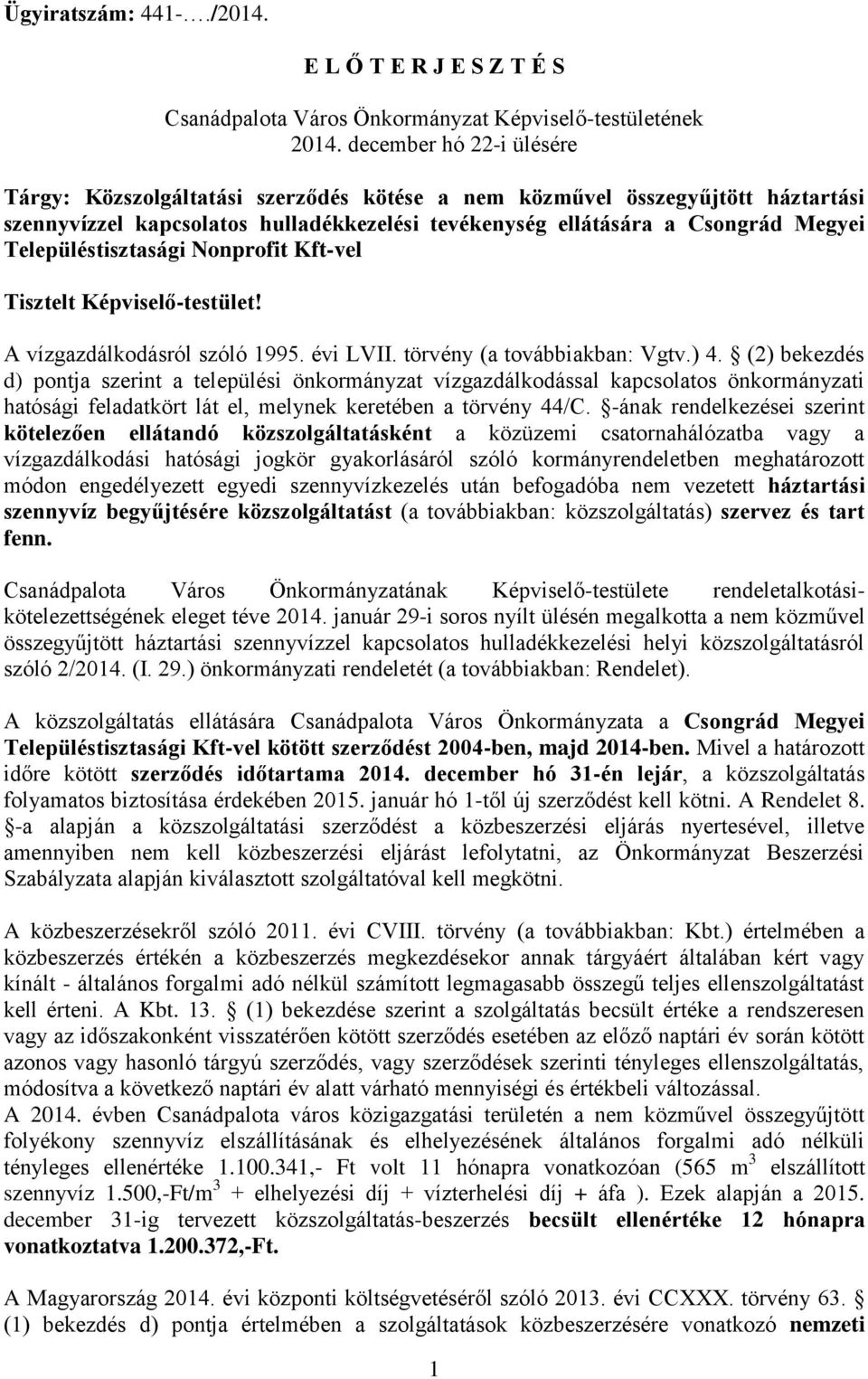 Településtisztasági Nonprofit Kft-vel Tisztelt Képviselő-testület! A vízgazdálkodásról szóló 1995. évi LVII. törvény (a továbbiakban: Vgtv.) 4.