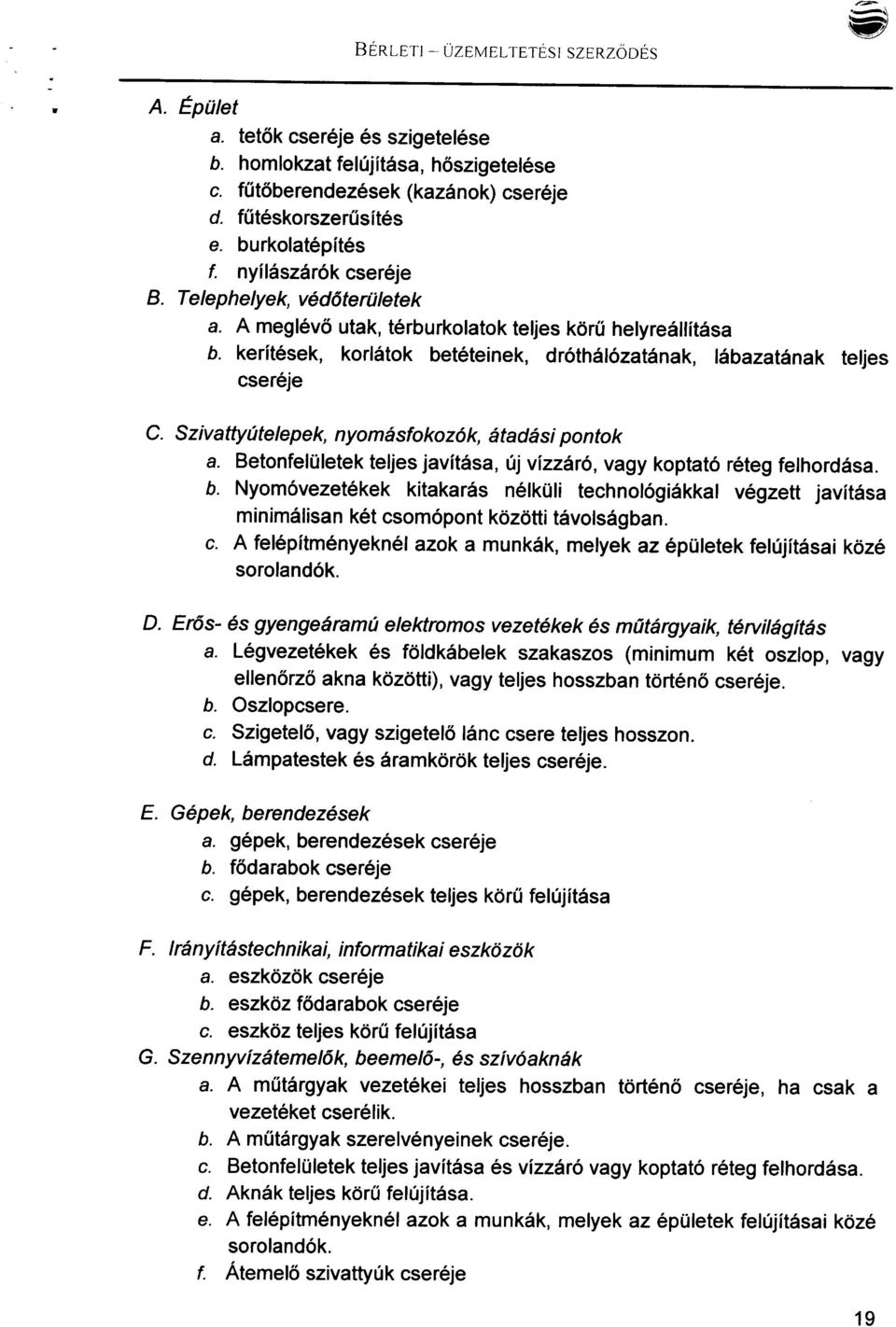 kerítések, korlátok betéteinek, dróthálózatának, lábazatának teljes cseréje C. Szivattyútelepek, nyomásfokozók, átadási pontok 8.