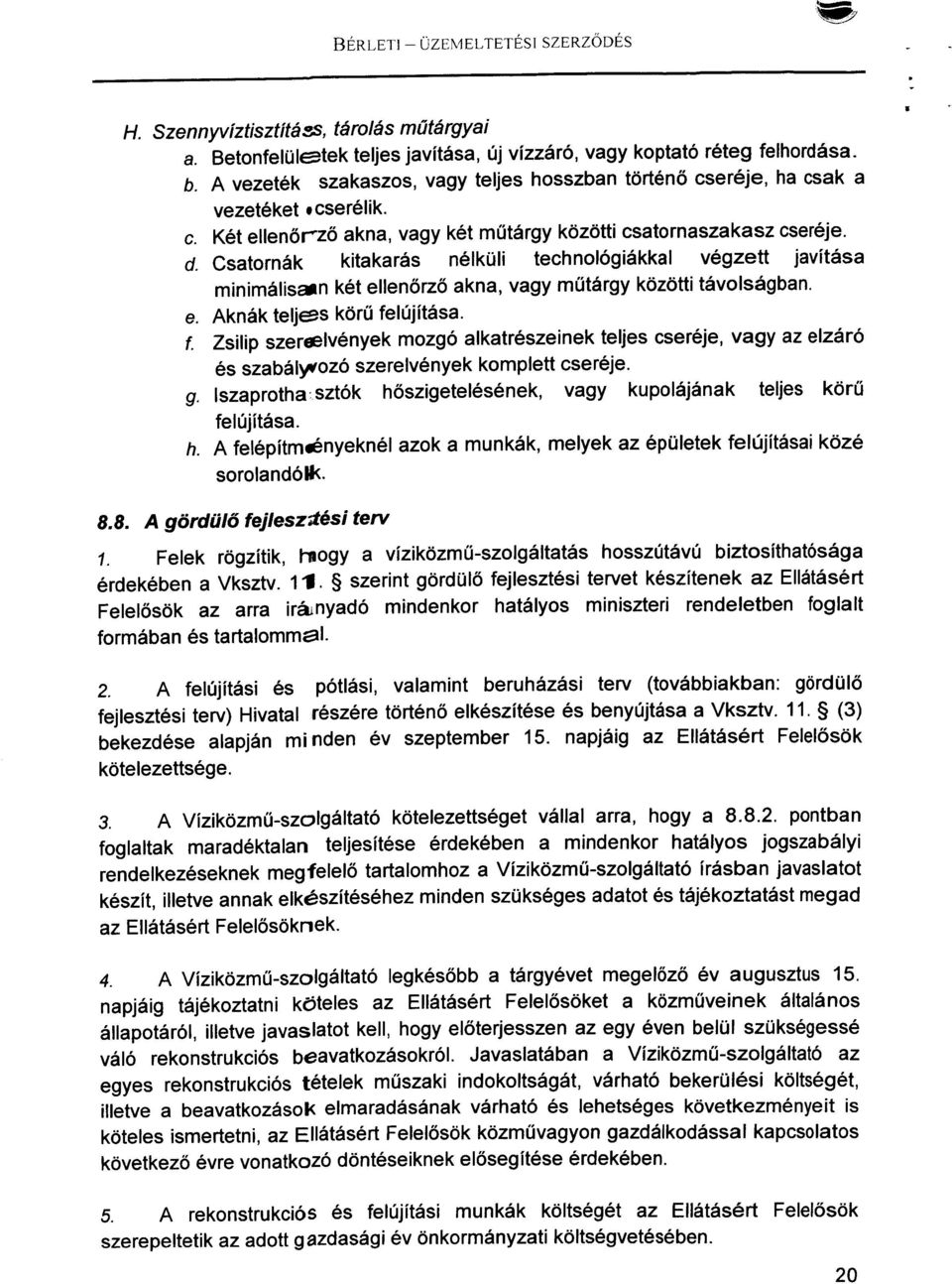 Csatornák kitakarás nélküli technológiákkal végzett javítása rnínírnállsesn két ellenőrző akna, vagy műtárgy közötti távolságban. e. Aknák teljes körű fe