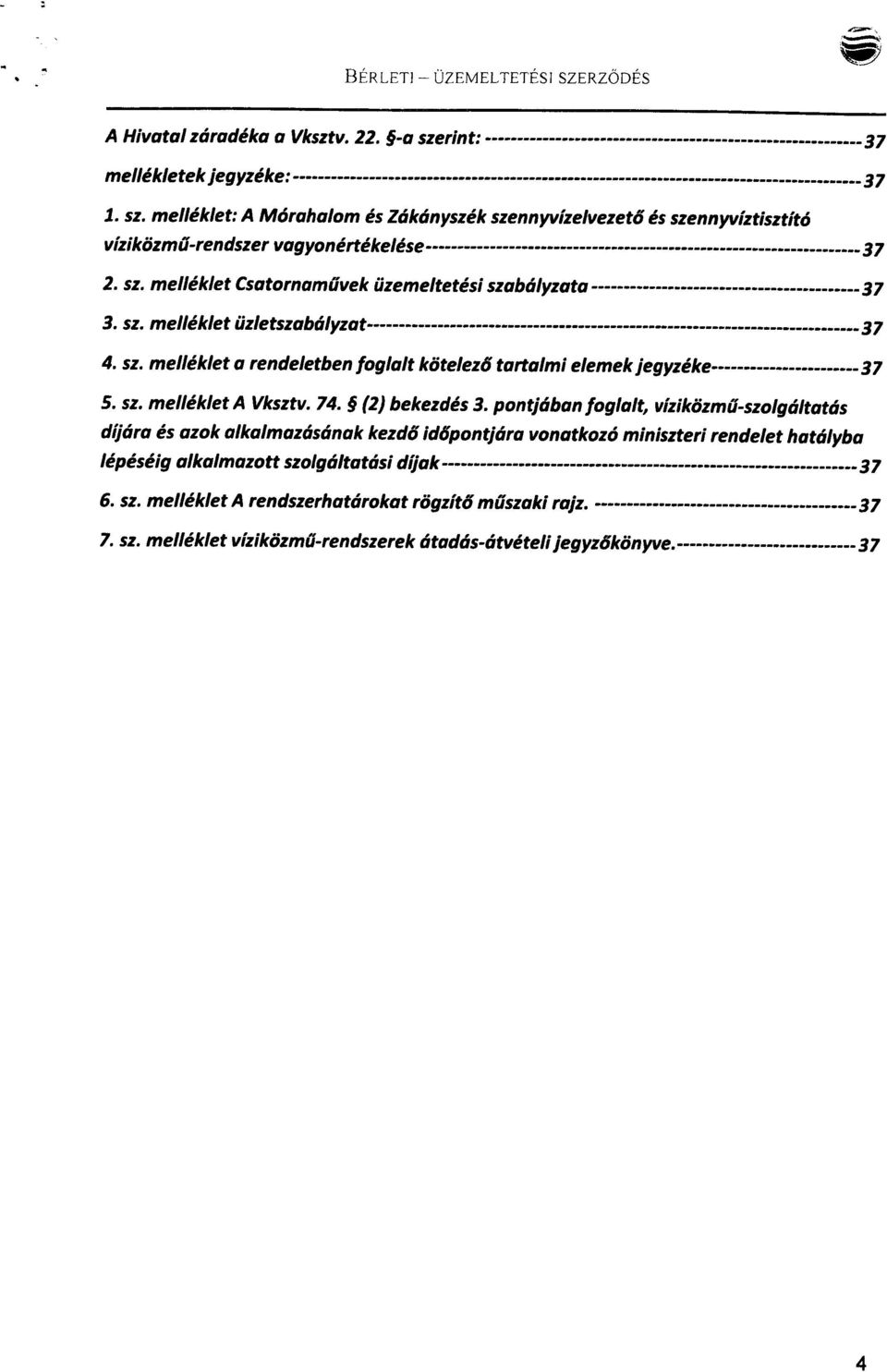 sz.melléklet Csatornaművek üzemeltetési szabályzata------------------------------------------37 3. sz. melléklet üzletszabályzat---------------------------------------------------------------------------- 37 4.