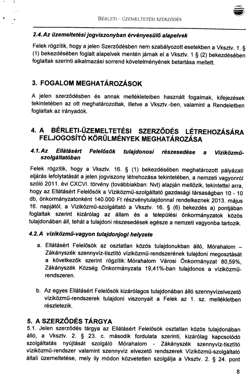 FOGALOM MEGHATÁROZÁSOK A jelen szerződésben és annak mellékleteiben használt fogalmak, kifejezések tekintetében az ott meghatározottak, illetve a Vksztv.