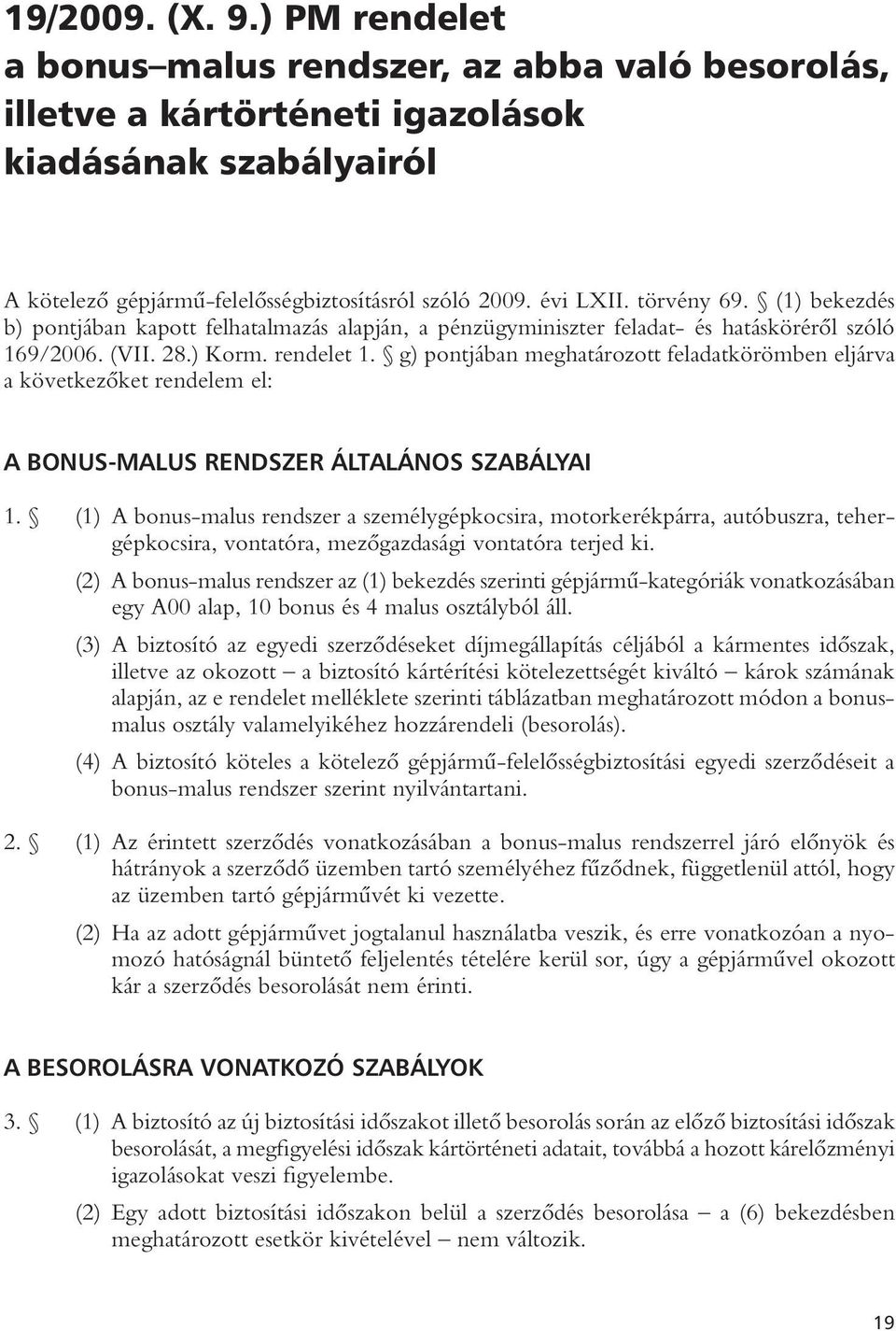 g) pontjában meghatározott feladatkörömben eljárva a következôket rendelem el: A BONUS-MALUS RENDSZER ÁLTALÁNOS SZABÁLYAI 1.