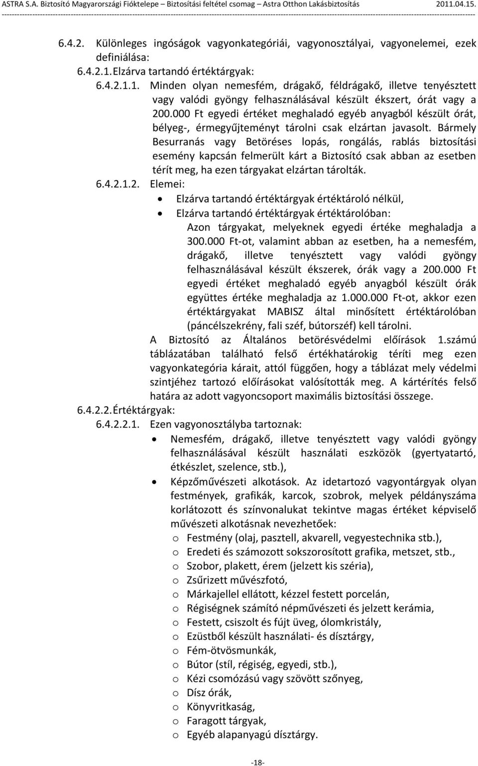 000 Ft egyedi értéket meghaladó egyéb anyagból készült órát, bélyeg-, érmegyűjteményt tárolni csak elzártan javasolt.