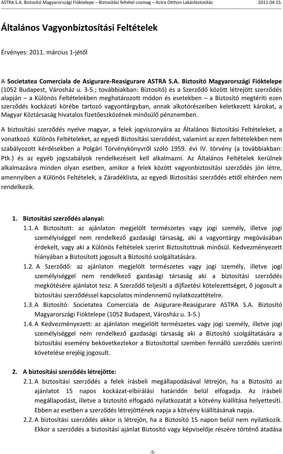 vagyontárgyban, annak alkotórészeiben keletkezett károkat, a Magyar Köztársaság hivatalos fizetőeszközének minősülő pénznemben.