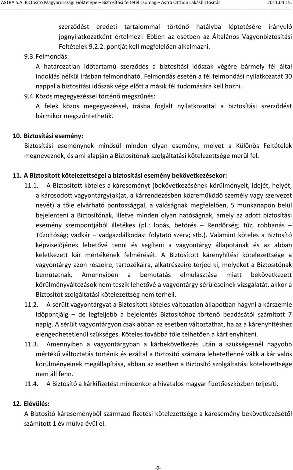 Felmondás esetén a fél felmondási nyilatkozatát 30 nappal a biztosítási időszak vége előtt a másik fél tudomására kell hozni. 9.4.