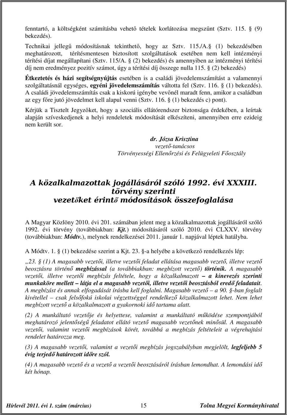 (2) bekezdés) és amennyiben az intézményi térítési díj nem eredményez pozitív számot, úgy a térítési díj összege nulla 115.